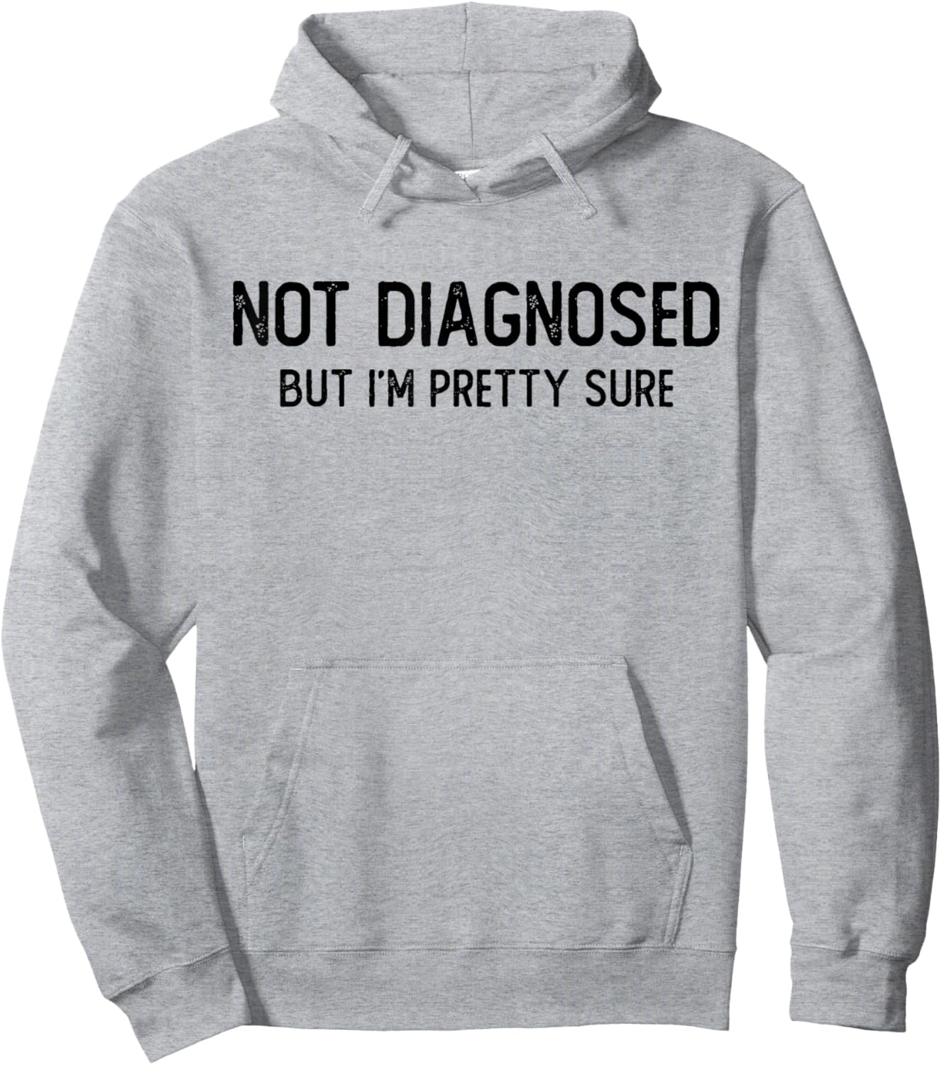Funny Not Diagnosed, But I'm Pretty Sure, Joke Saying Hoodie - Hoodie | Ash