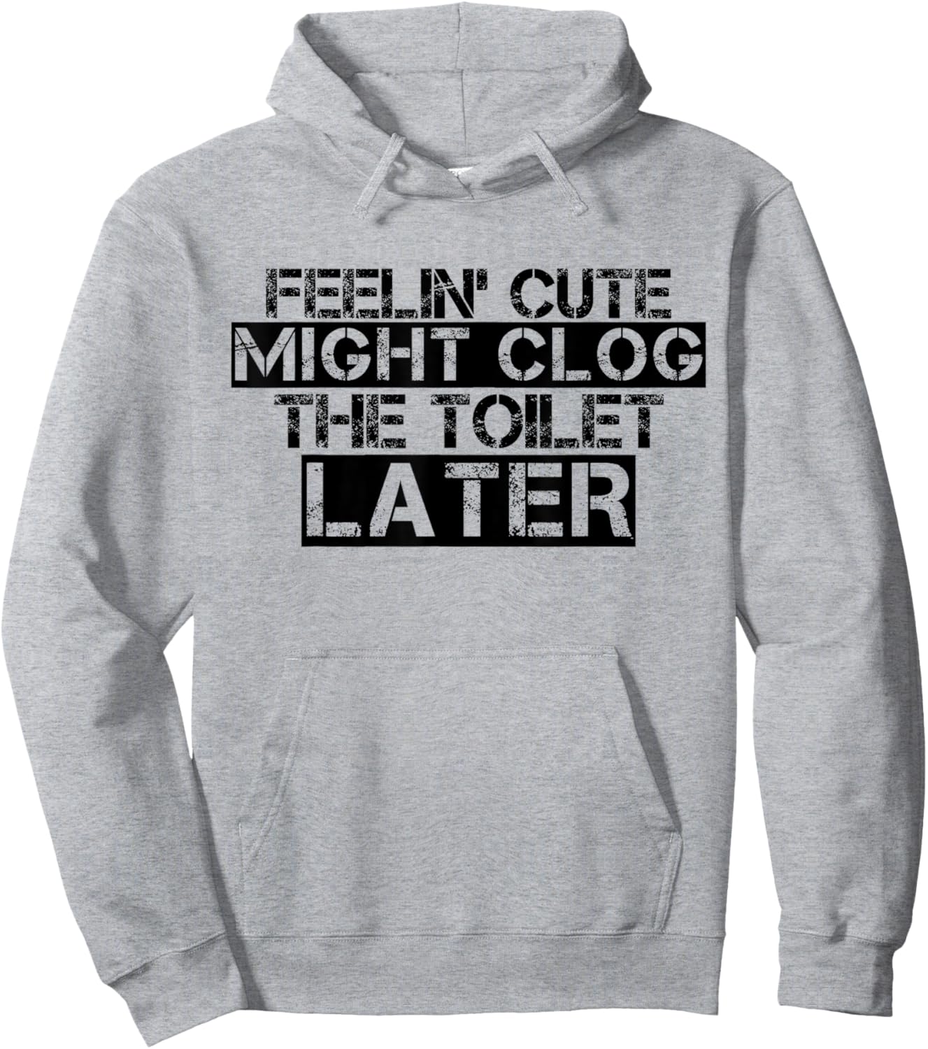 Feelin' Cute Might Clog The Toilet Later Funny Hoodie - Hoodie | Ash