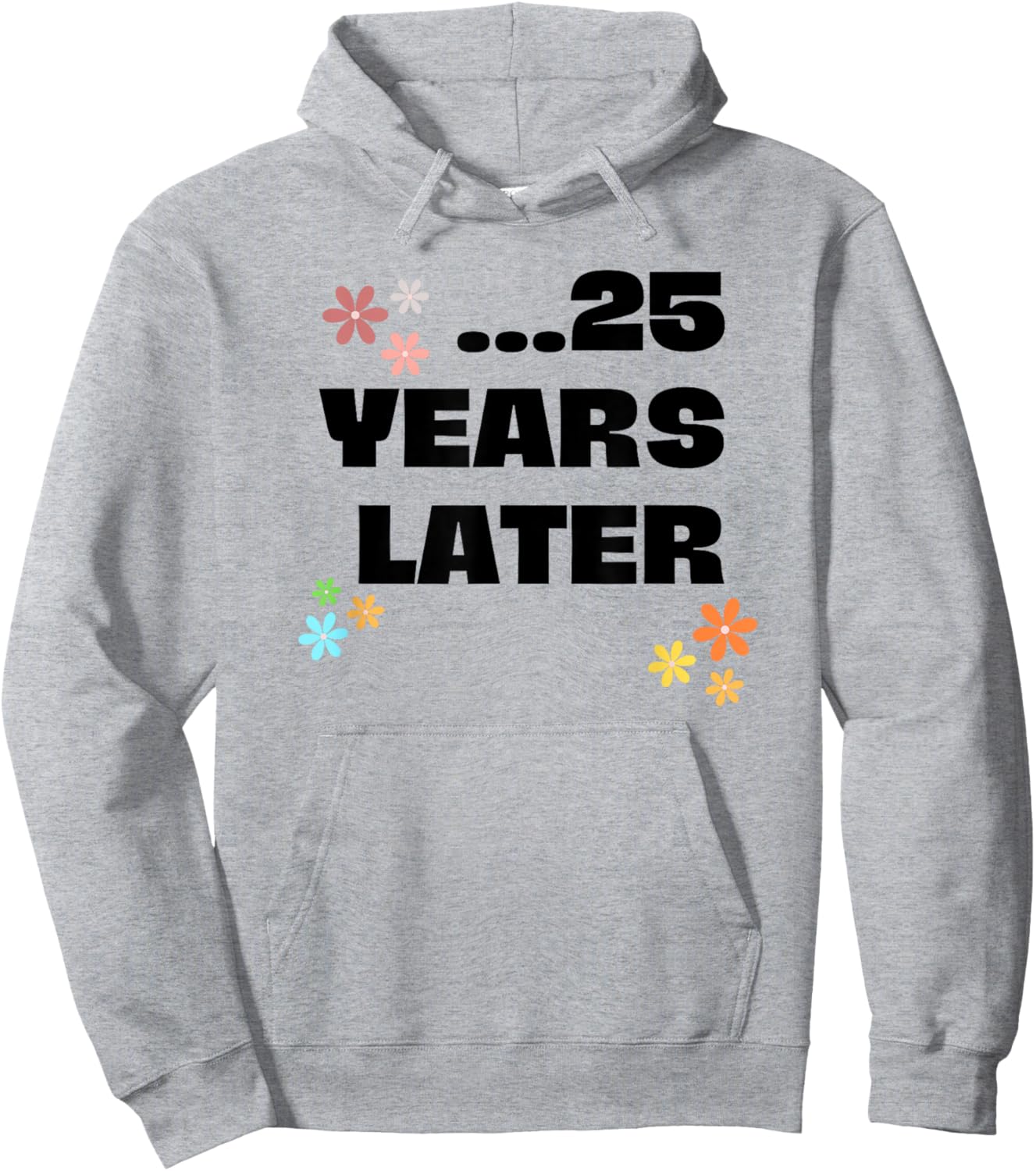 25 Years Later Birthday Funny Decoration Boy Girl Hoodie - Hoodie | Ash