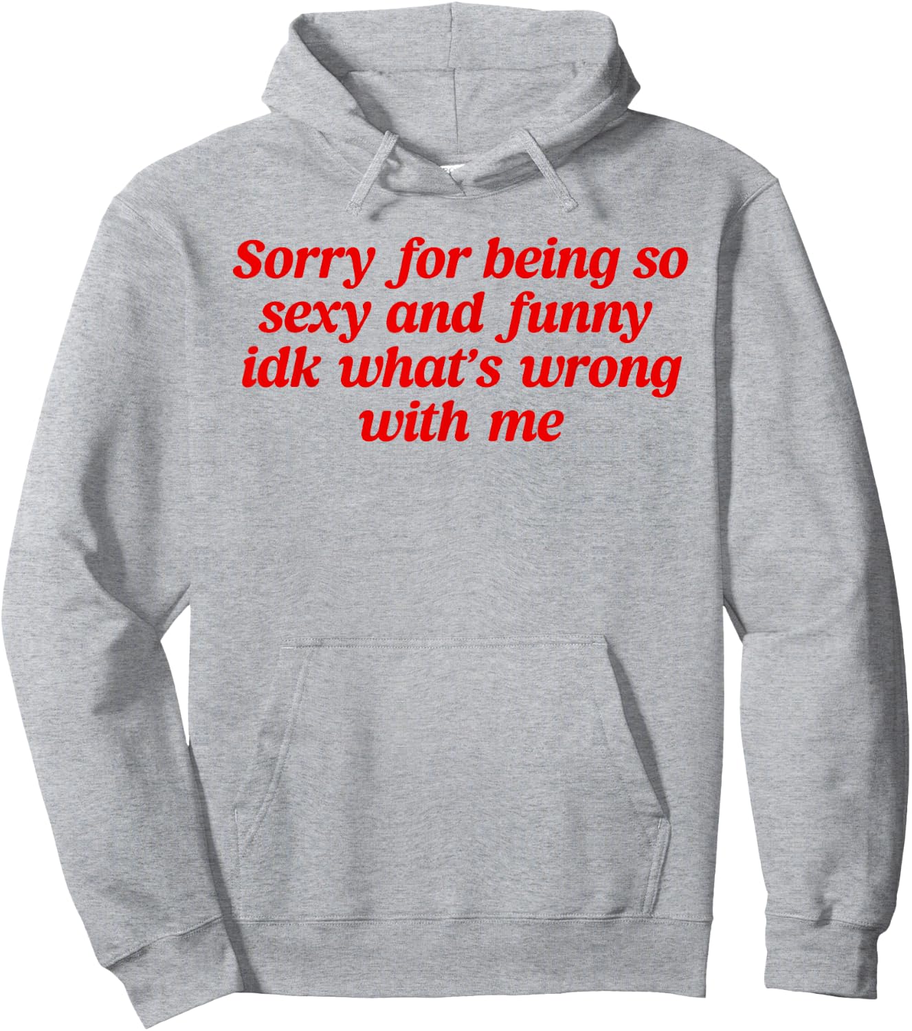 Sorry For Being So Sexy and Funny Idk What’s Wrong With Me Hoodie - Hoodie | Ash