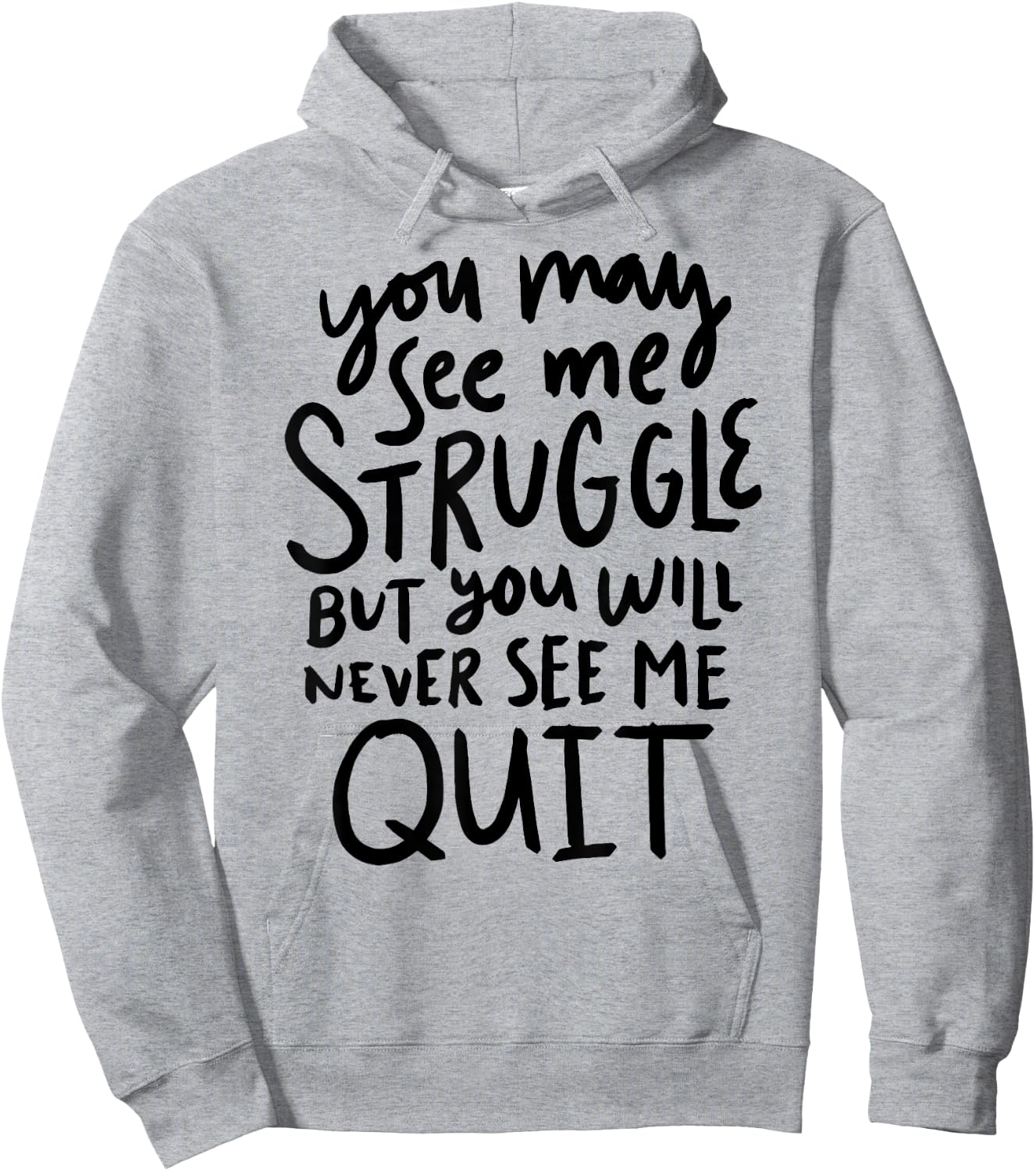 You May See Me Struggle But You Will Never See Me Quit Hoodie - Hoodie | Ash
