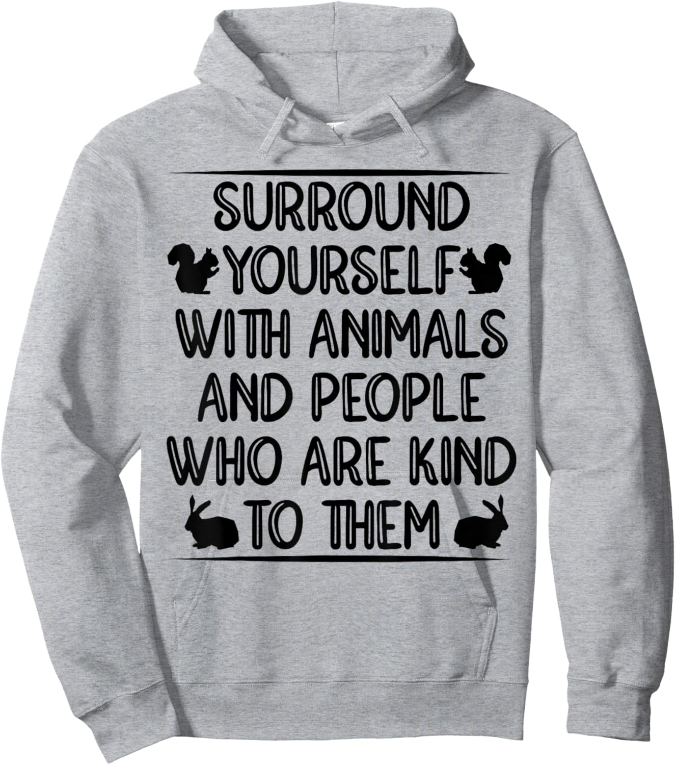 Sorround Yourself With Animals And People Who Are Kind To Hoodie - Hoodie | Ash