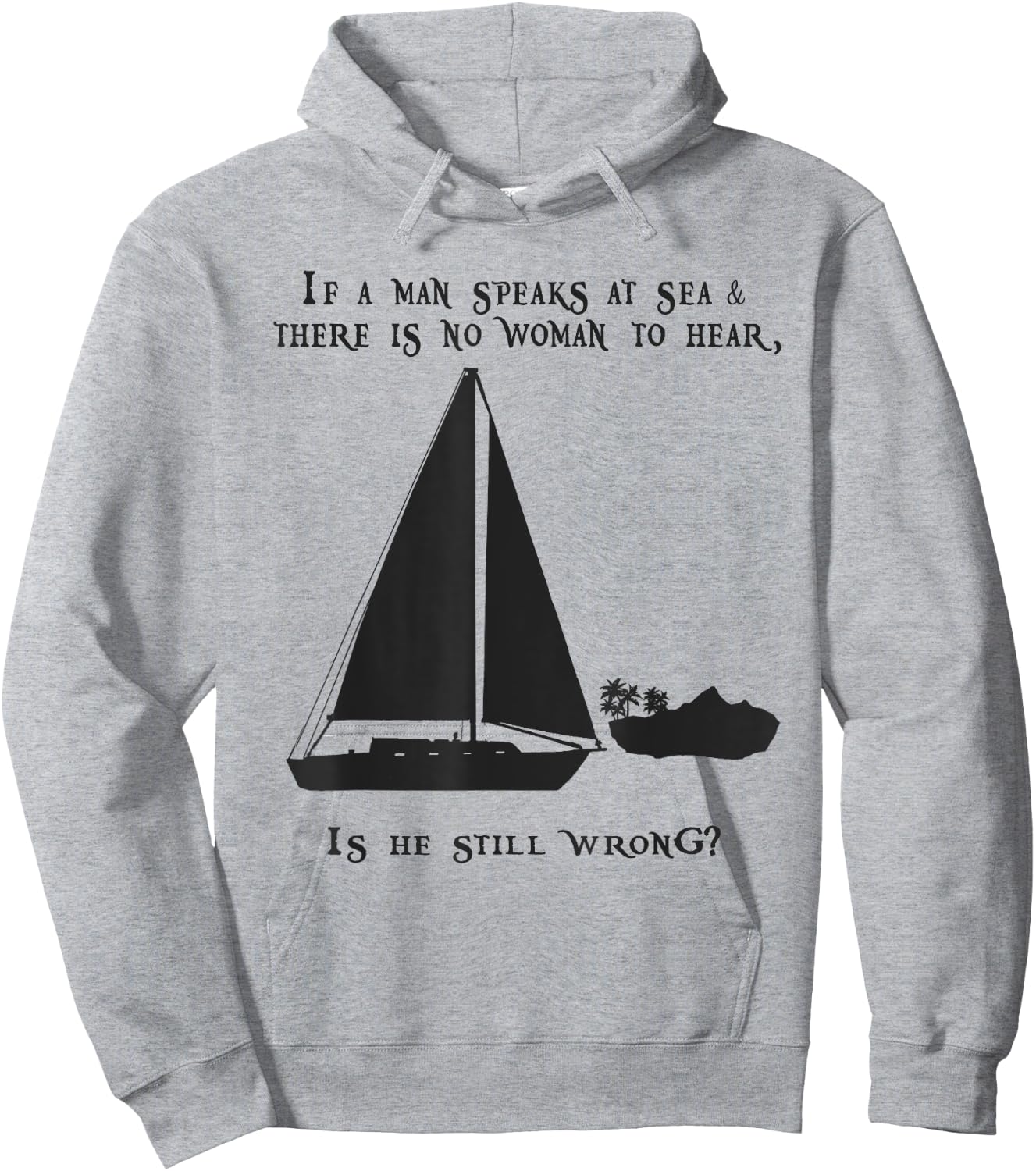 If a Man Speaks at Sea.. Funny Sailing Sailboat Design Hoodie - Hoodie | Ash