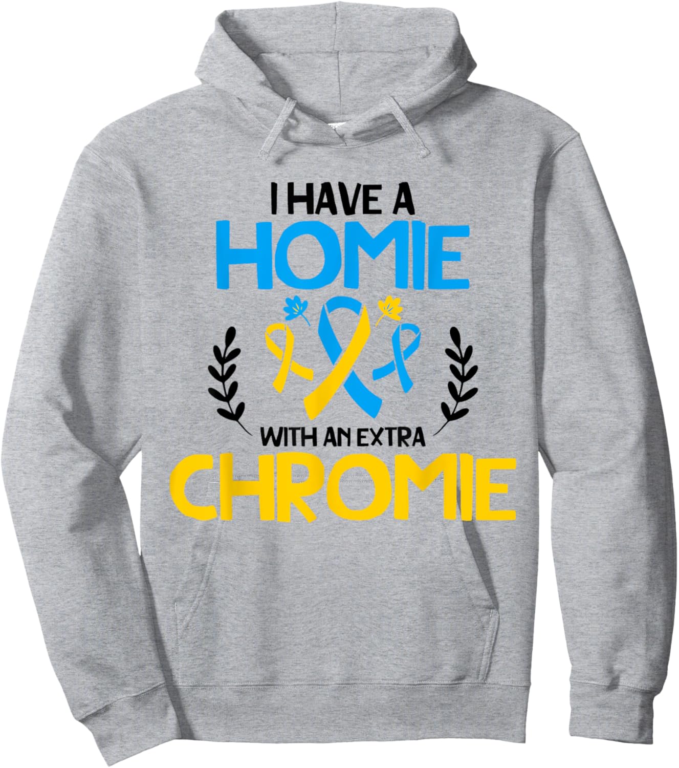 I have a homie with an extra chromie t21 down syndrome Hoodie - Hoodie | Ash