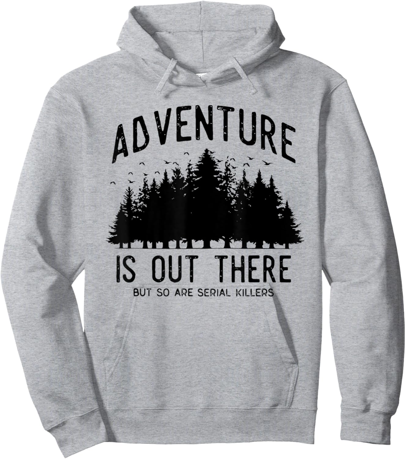 Adventure is Out There but So Are Serial Killers Hoodie - Hoodie | Ash