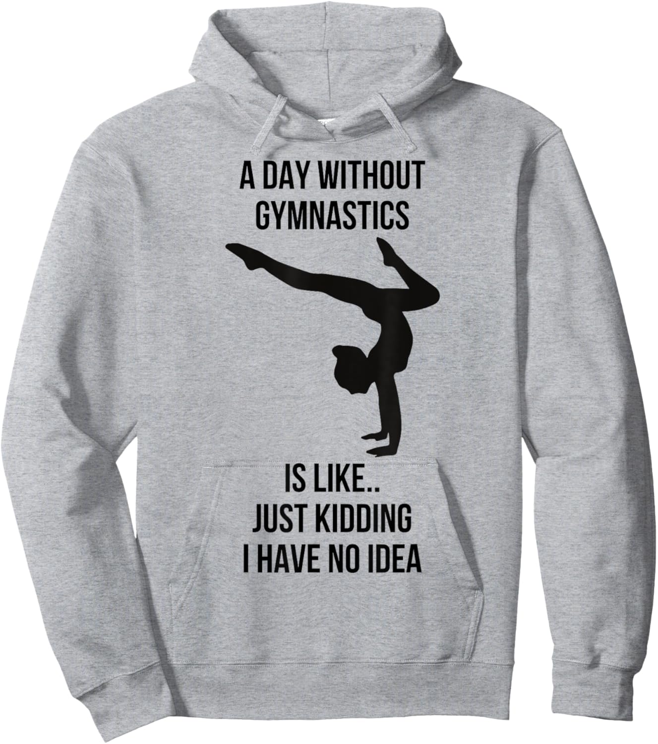 A Day Without Gymnastics Is Like Just Kidding I Have No Idea Hoodie - Hoodie | Ash