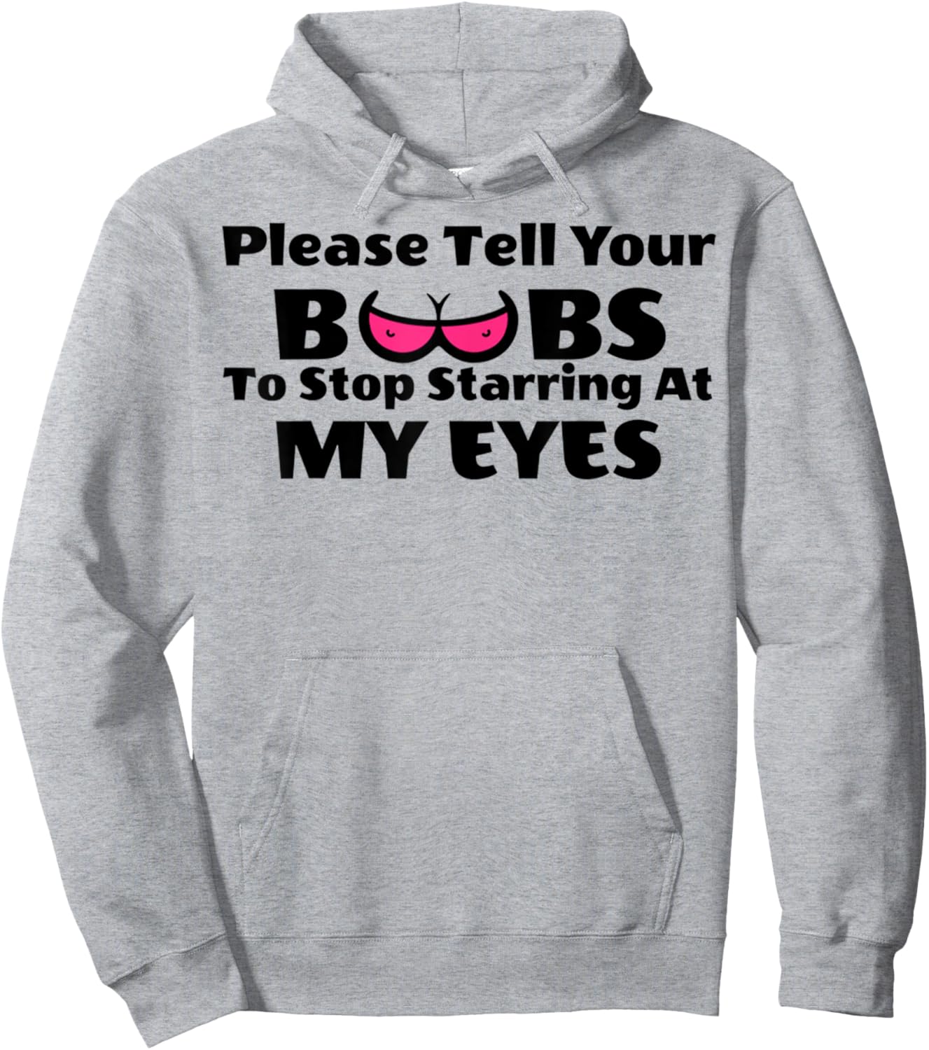 Adult Humor Please Tell Your BOOBS To Stop Staring At My Eye Hoodie - Hoodie | Ash