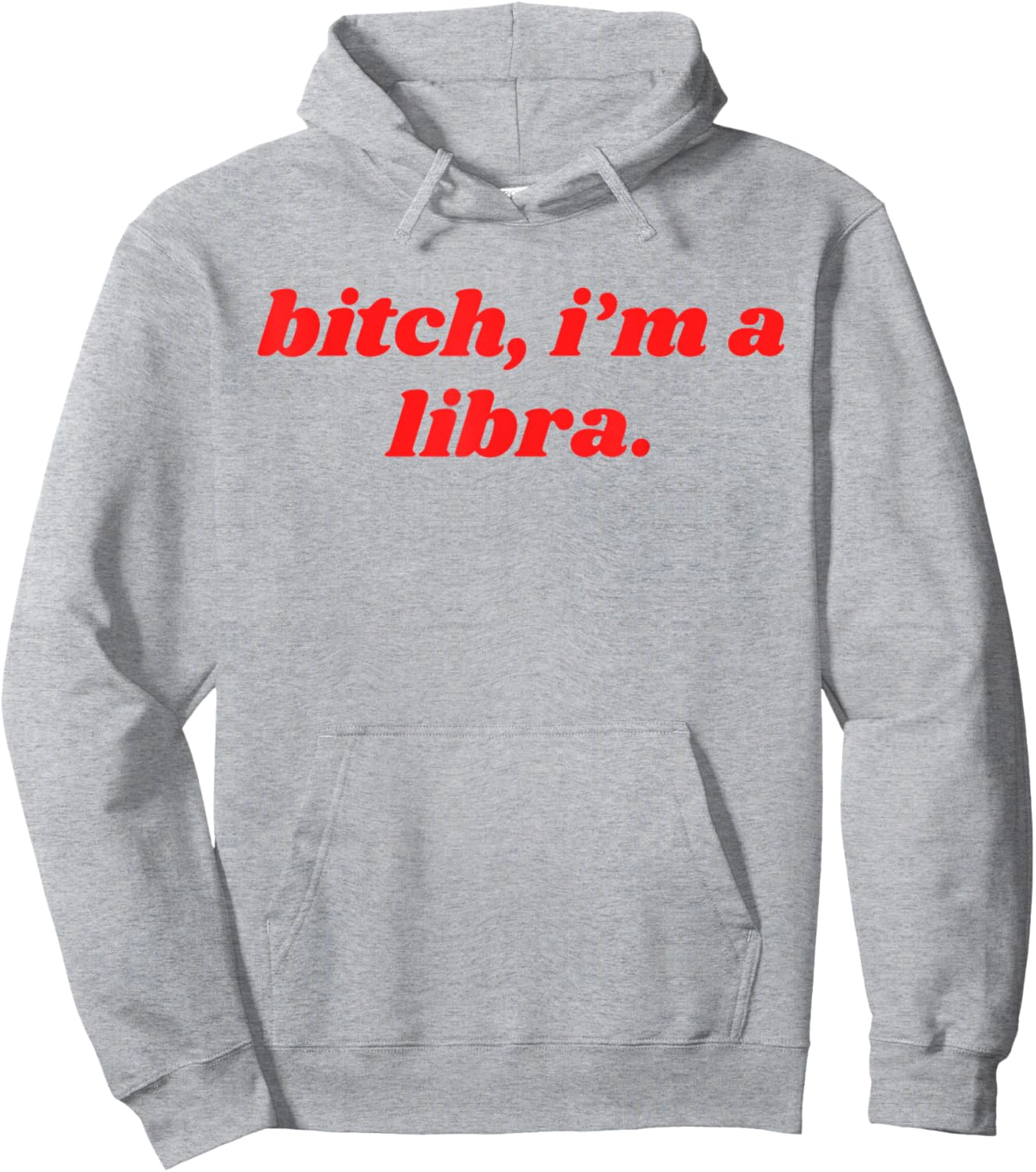 Bitch I'm A Libra Funny Horoscope Slogan Attitude Statement Hoodie - Hoodie | Ash