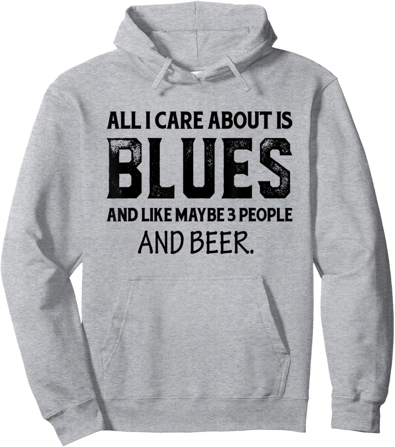 All I Care About Is Blues And Like Maybe 3 People And Beer Hoodie - Hoodie | Ash