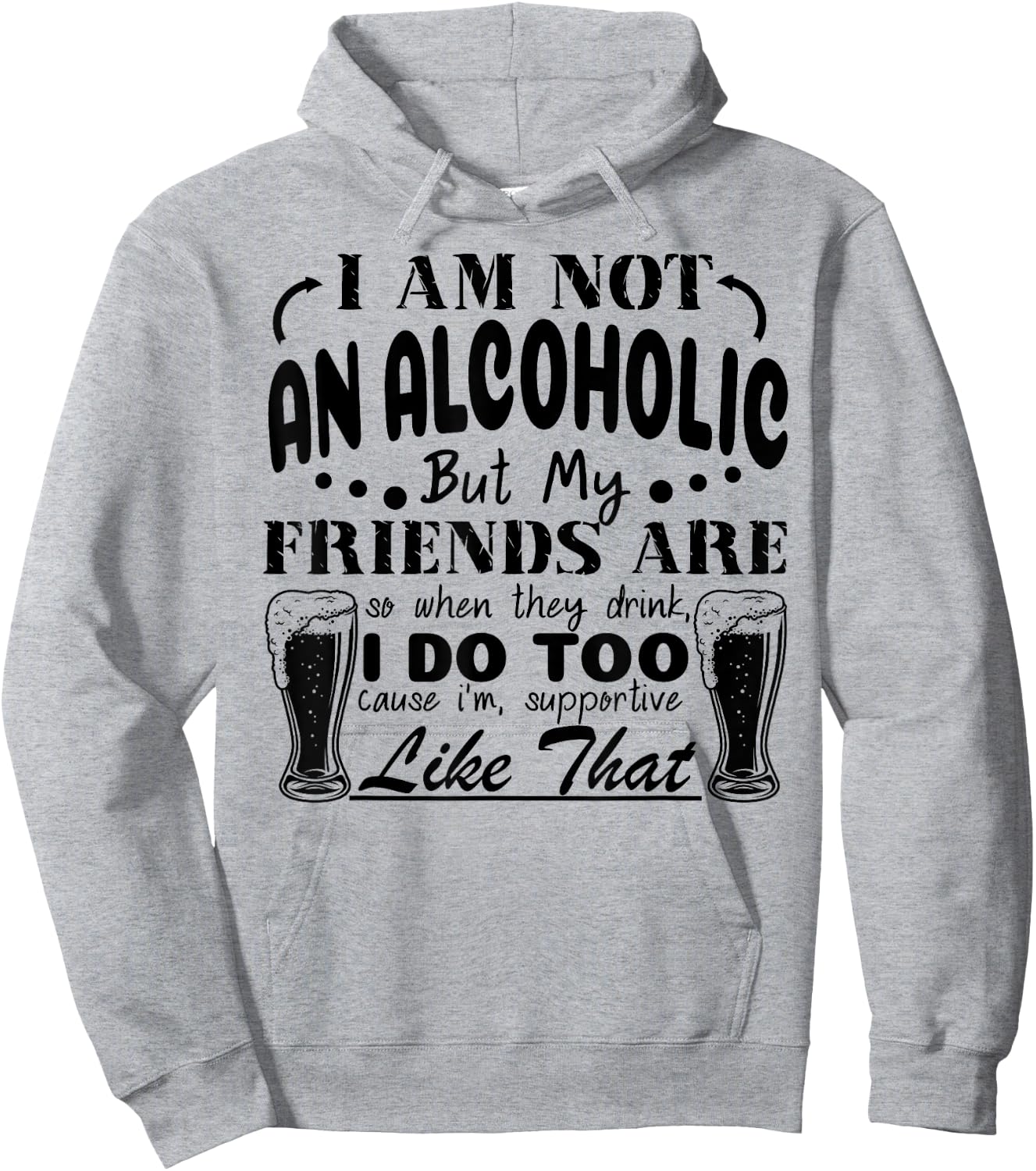I'm Not An Alcoholic But My Friends Are So When They Drink Hoodie - Hoodie | Ash