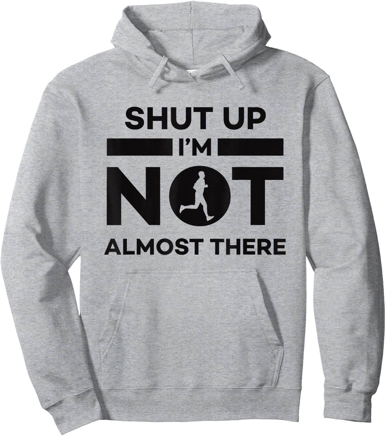 Sarcastic Funny Running - Shut Up I'm Not Almost There Hoodie - Hoodie | Ash
