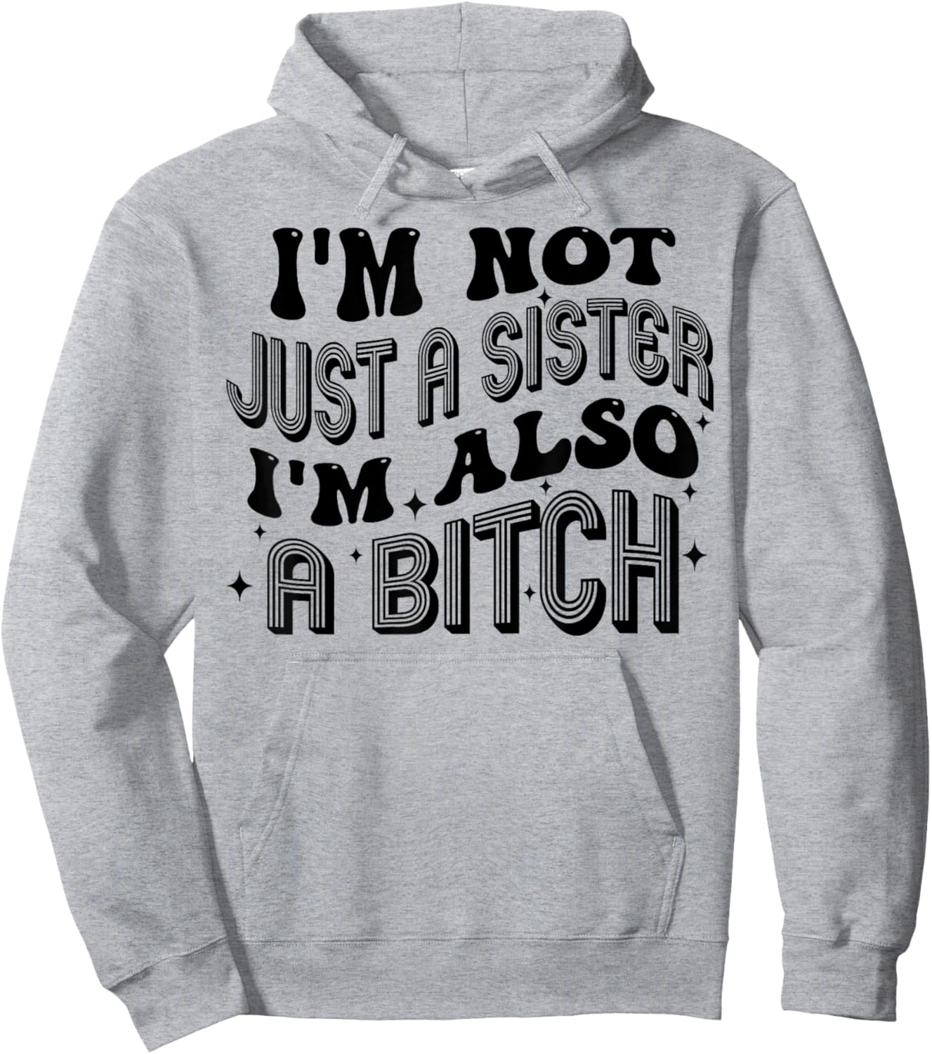I'm Not Just A Sister I'm Also A Bitch Hoodie - Hoodie | Ash