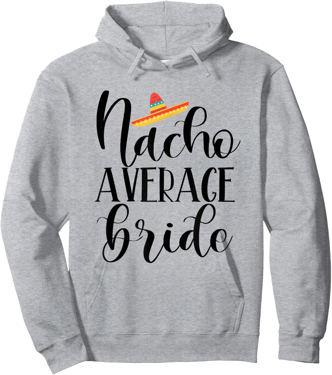 Nacho Average Bride - Wedding and Bachelorette Party Fiesta Hoodie - Hoodie | Ash