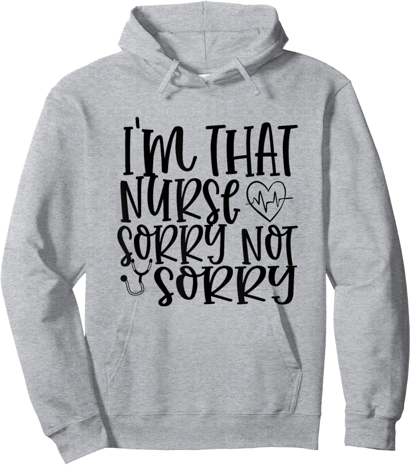 I'm That Nurse Sorry Not Sorry Funny Hospital Nursing Hoodie - Hoodie | Ash