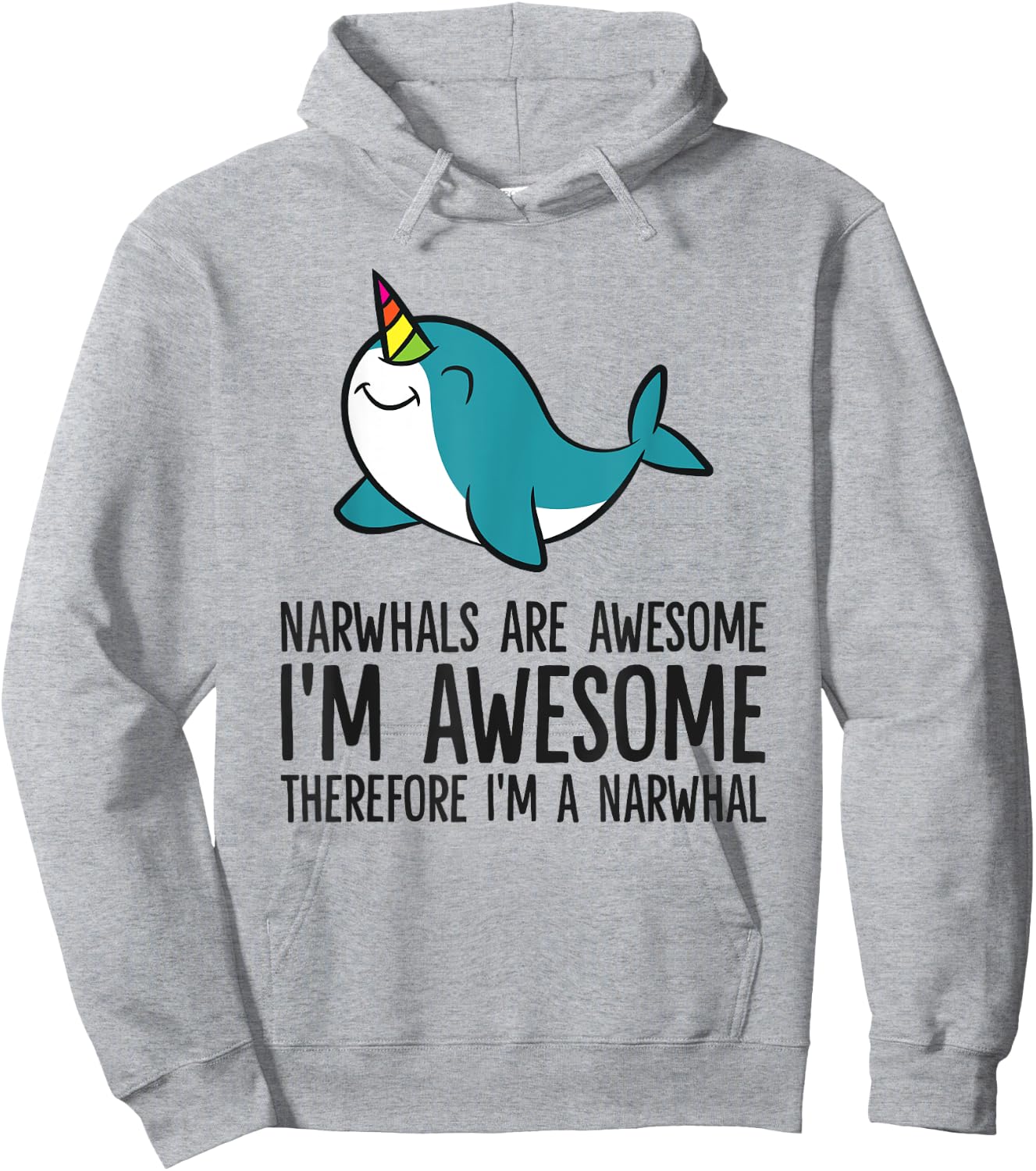 Narwhals Are Awesome. I'm Awesome Therefore I'm a Narwhal Hoodie - Hoodie | Ash