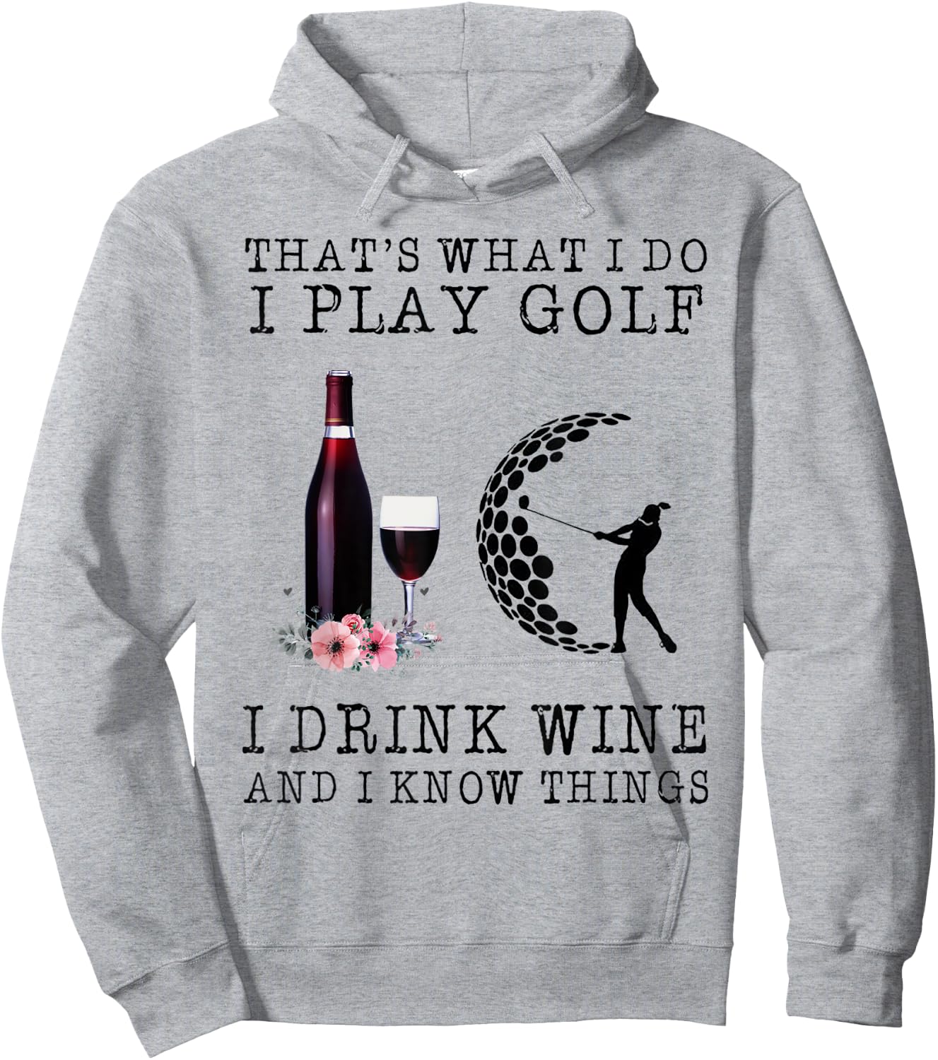 That's What I Do I Play Golf I Drink Wine Hoodie - Hoodie | Ash