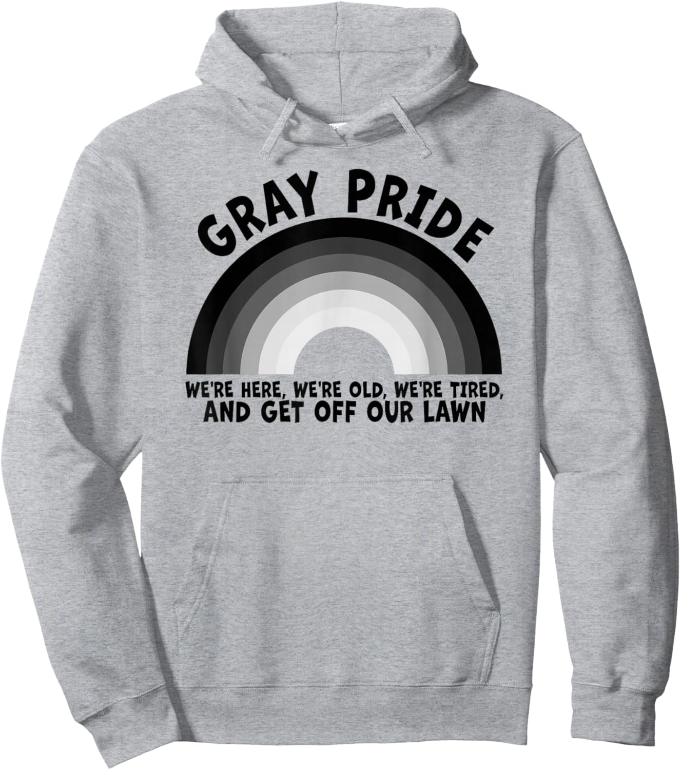 Gray Pride We're Here We're Old And Get Off Our Lawn Hoodie - Hoodie | Ash