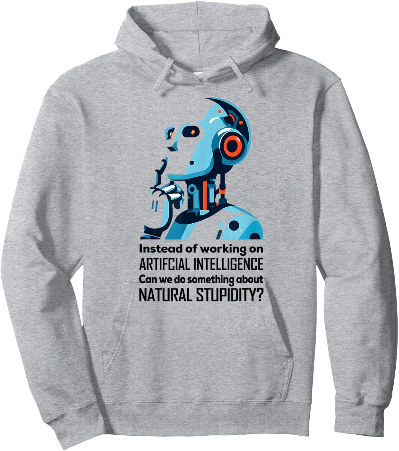 BEFORE WE WORK ON AI CAN WE ADDRESS NATURAL STUPIDITY Funny Hoodie - Hoodie | Ash