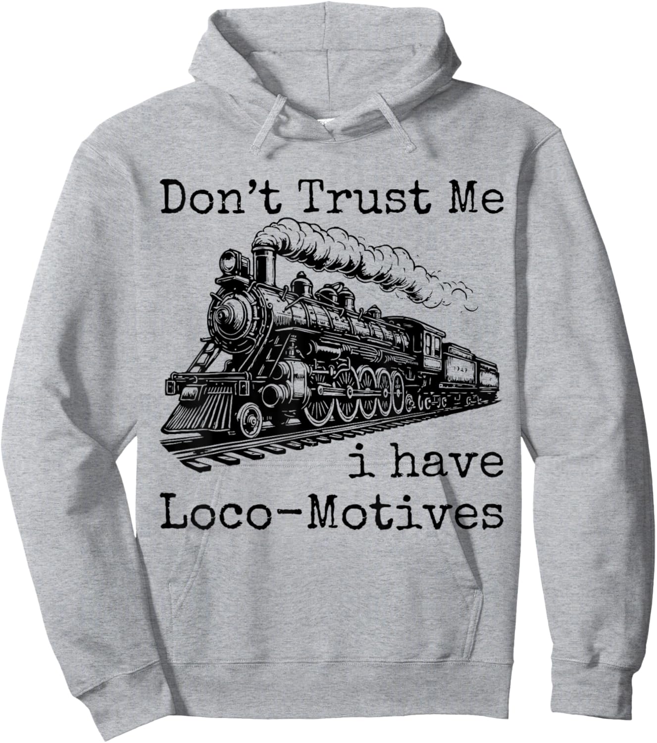 Don't Trust Me I Have Loco-Motives Funny Cool Train Railroad Hoodie - Hoodie | Ash