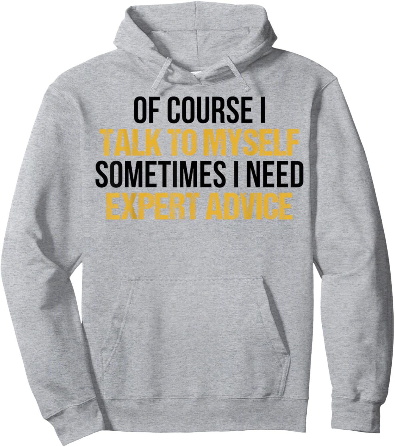 Of Course I Talk To Myself Sometimes I Need Expert Advice Hoodie - Hoodie | Ash