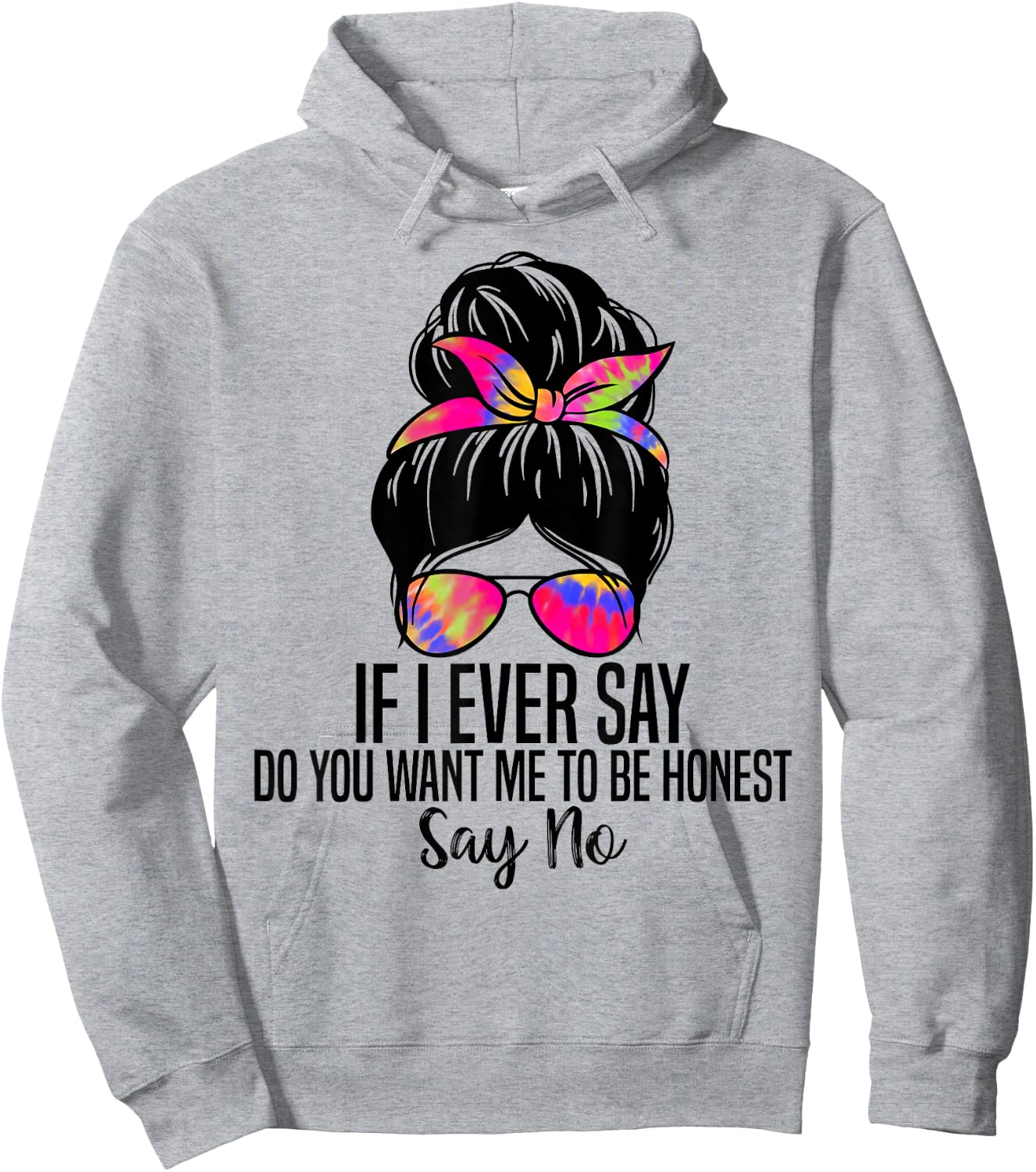 If I Ever Say Do You Want Me to Be Honest Say No Funny Quote Hoodie - Hoodie | Ash