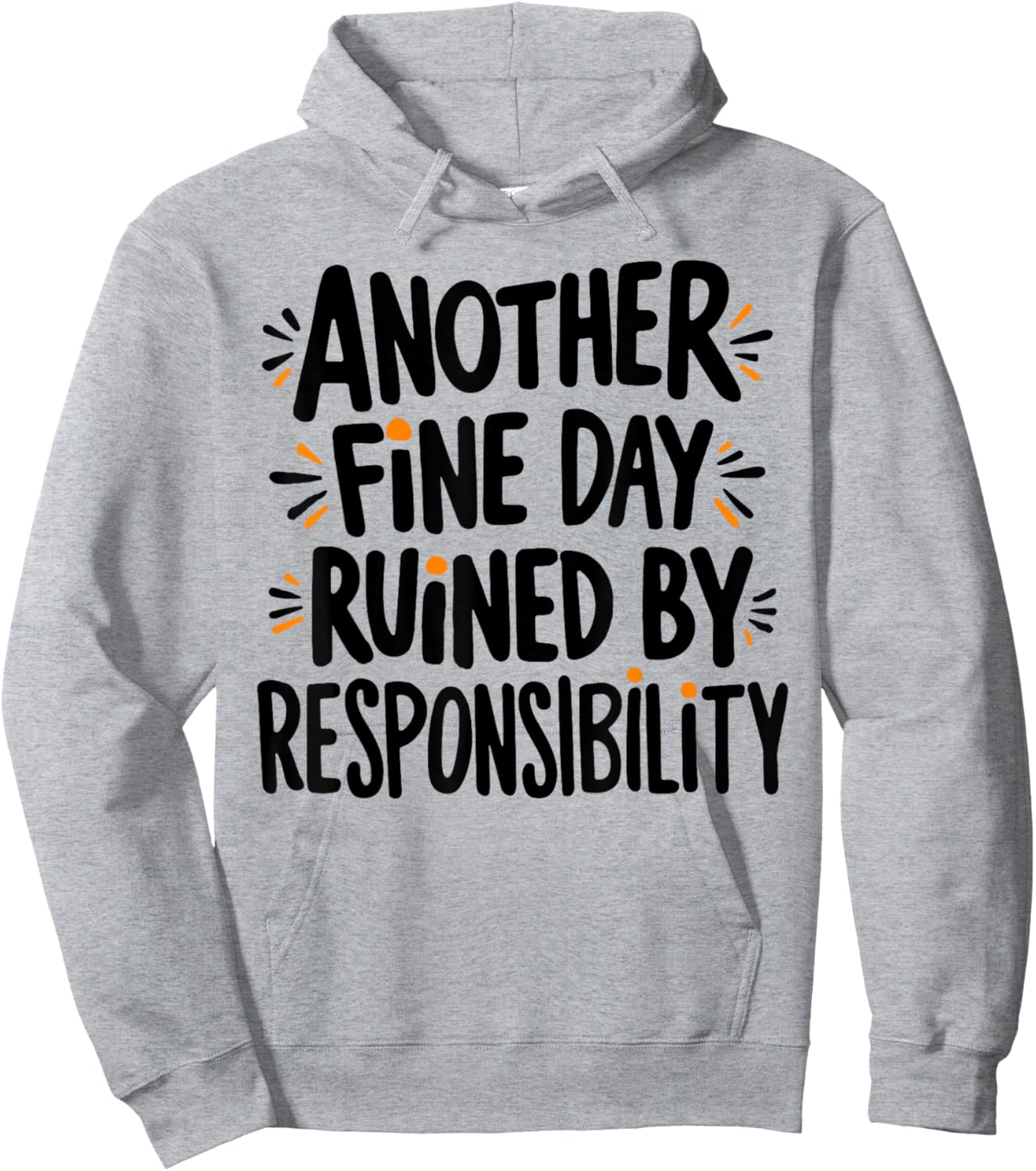 Another Fine Day Ruined By Responsibility Funny Sarcastic Hoodie - Hoodie | Ash