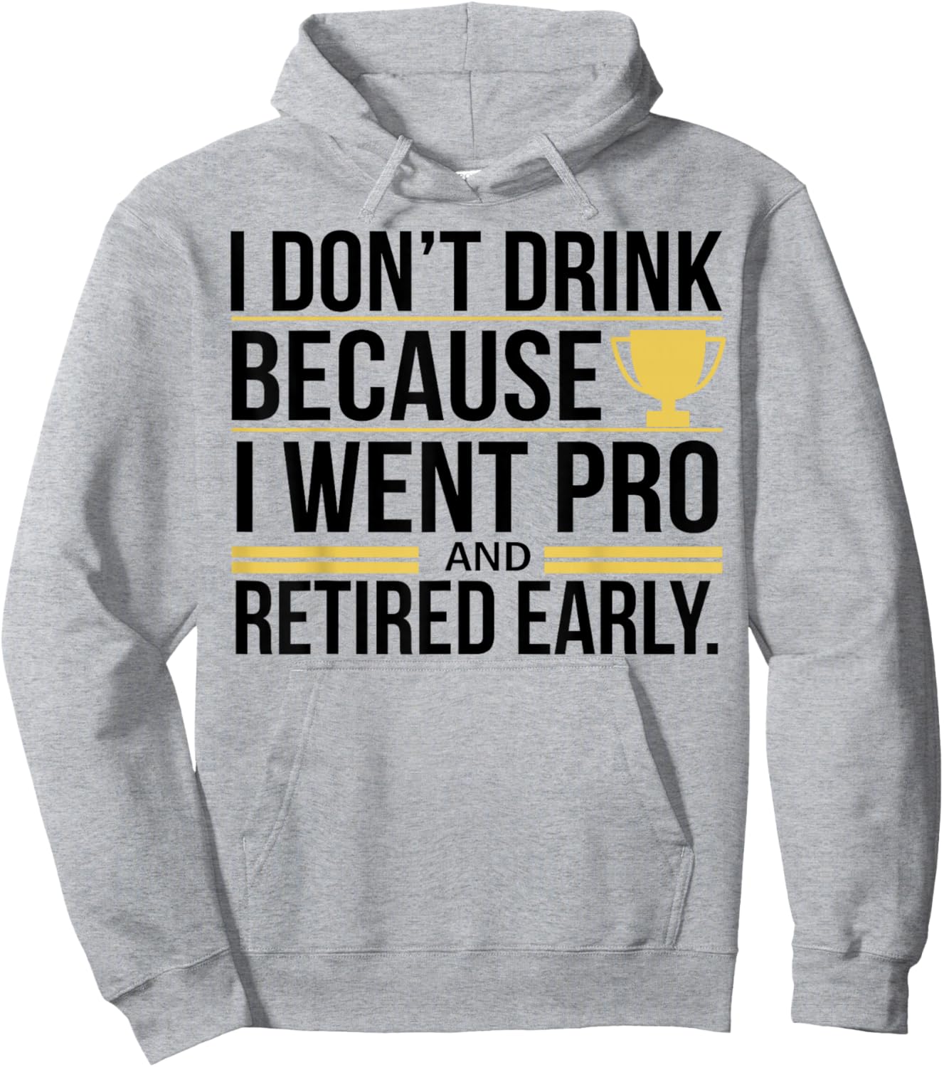 I Don't Drink Because I Went Pro And Retired Early Hoodie - Hoodie | Ash
