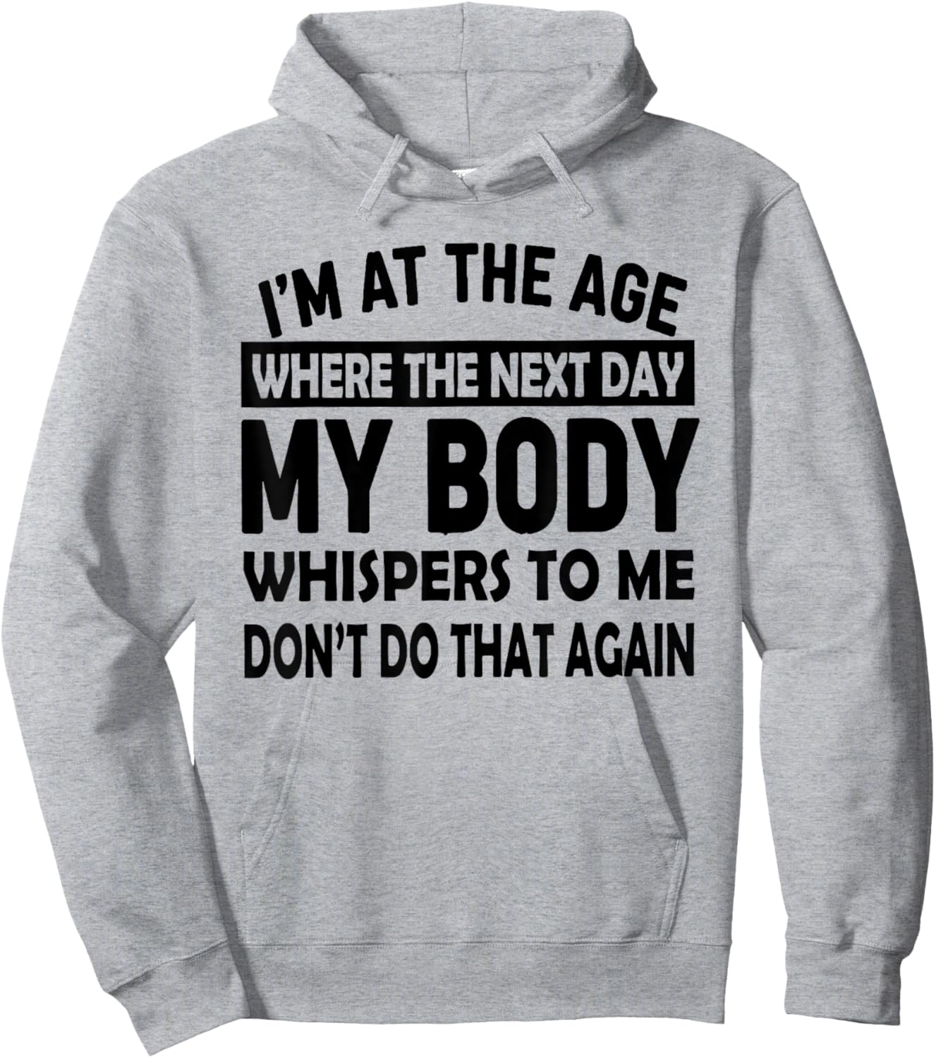 I'm At The Age Where The Next Day My Body Whispers to Me Hoodie - Hoodie | Ash