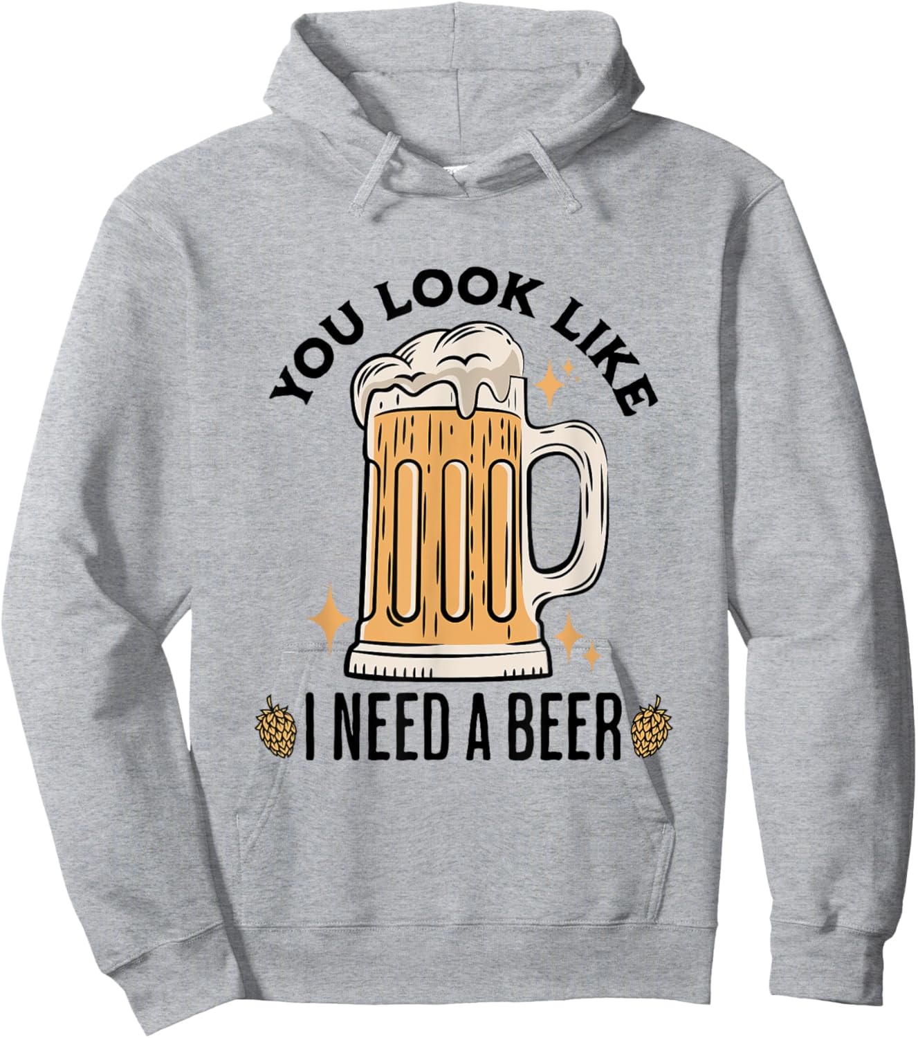 You Look Like I Need A Beer Funny Design for Beer Lover Hoodie - Hoodie | Ash