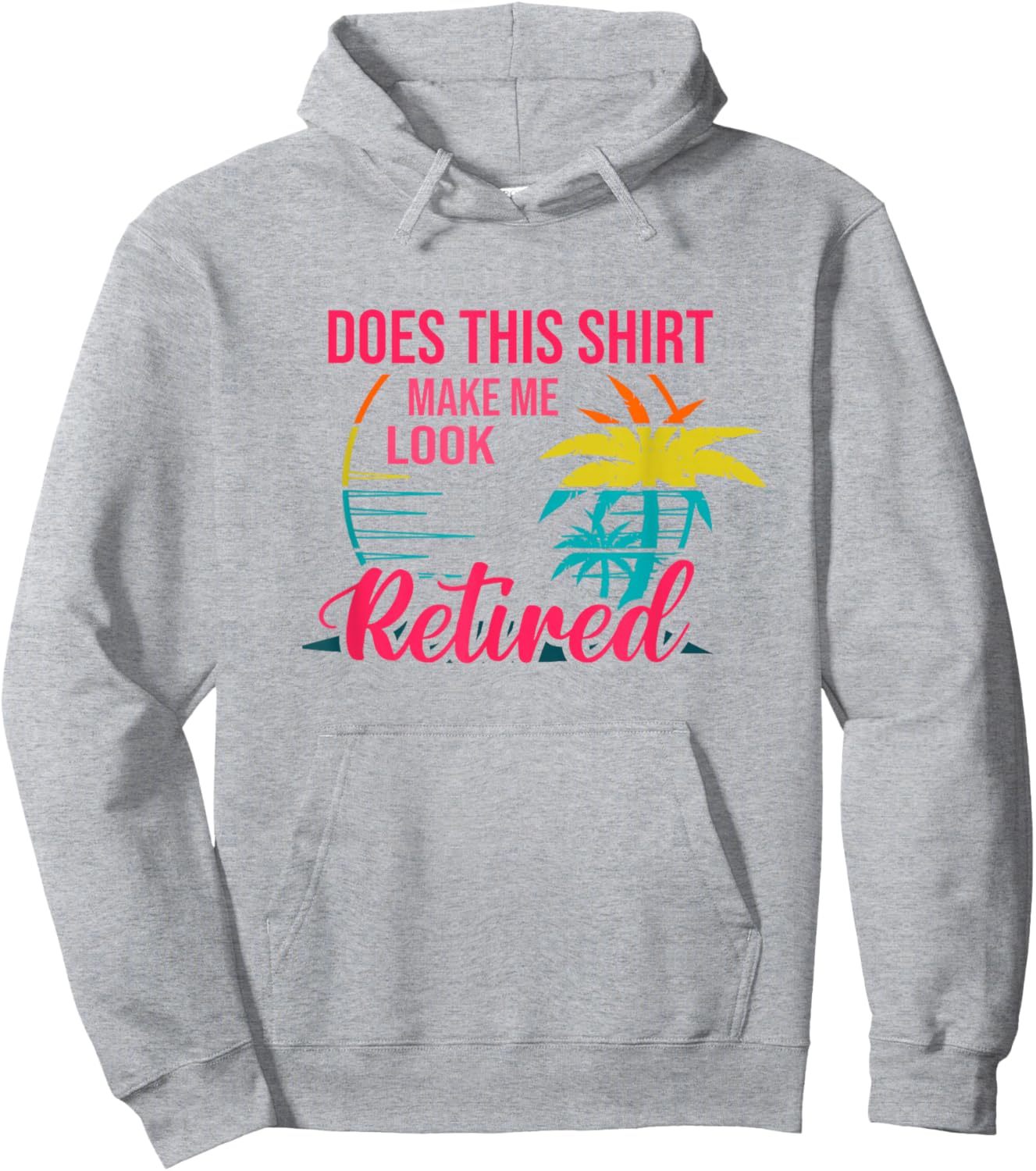 Does This Shirt Makes Me Look Retired Retirement Pensioner Hoodie - Hoodie | Ash