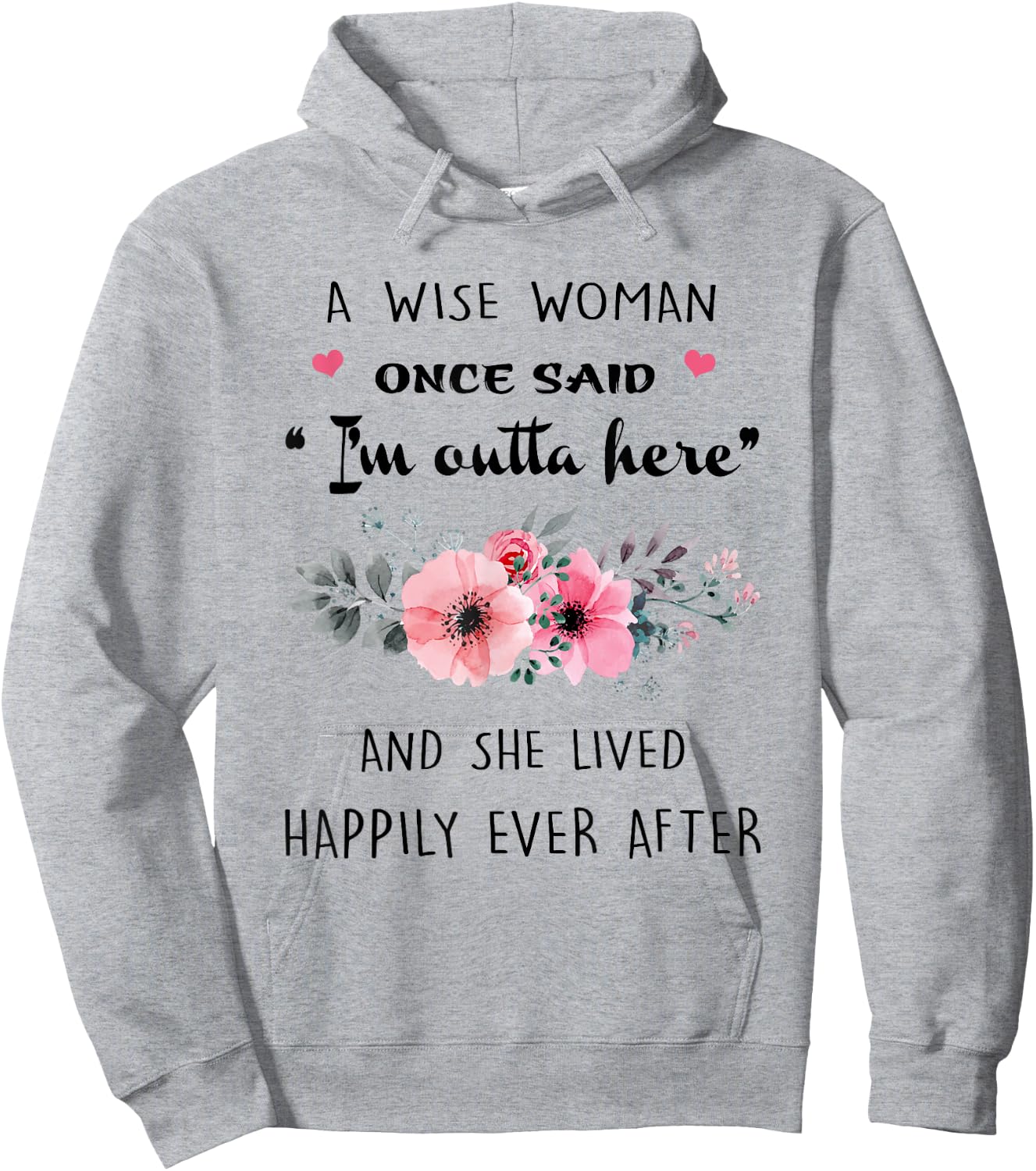 A Wise Women Once Said I'm Outta Here And She Lived Happlily Hoodie - Hoodie | Ash