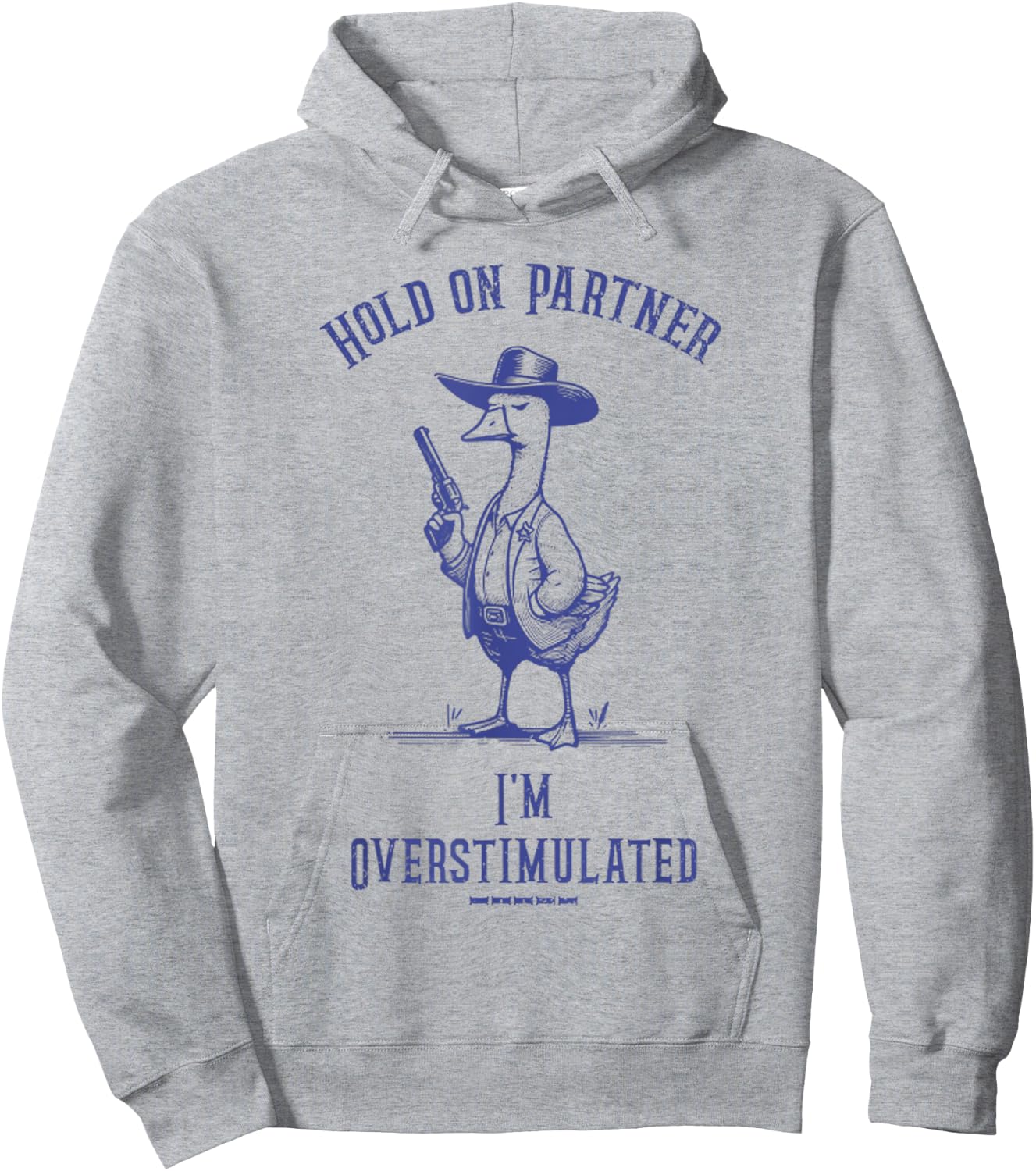 Hold On Partner I'm Overstimulated Funny Goose Cowboy Hoodie - Hoodie | Ash
