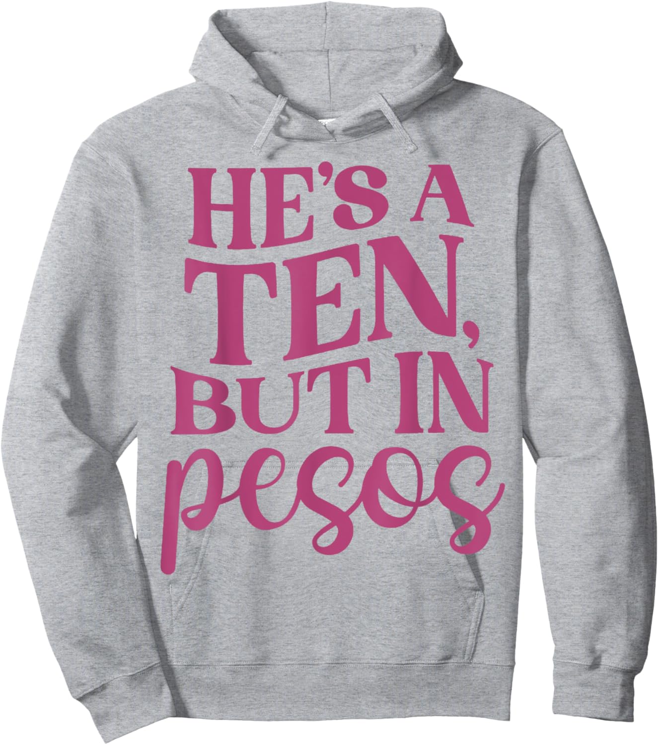 He's A Ten But In Pesos Funny Hoodie - Hoodie | Ash
