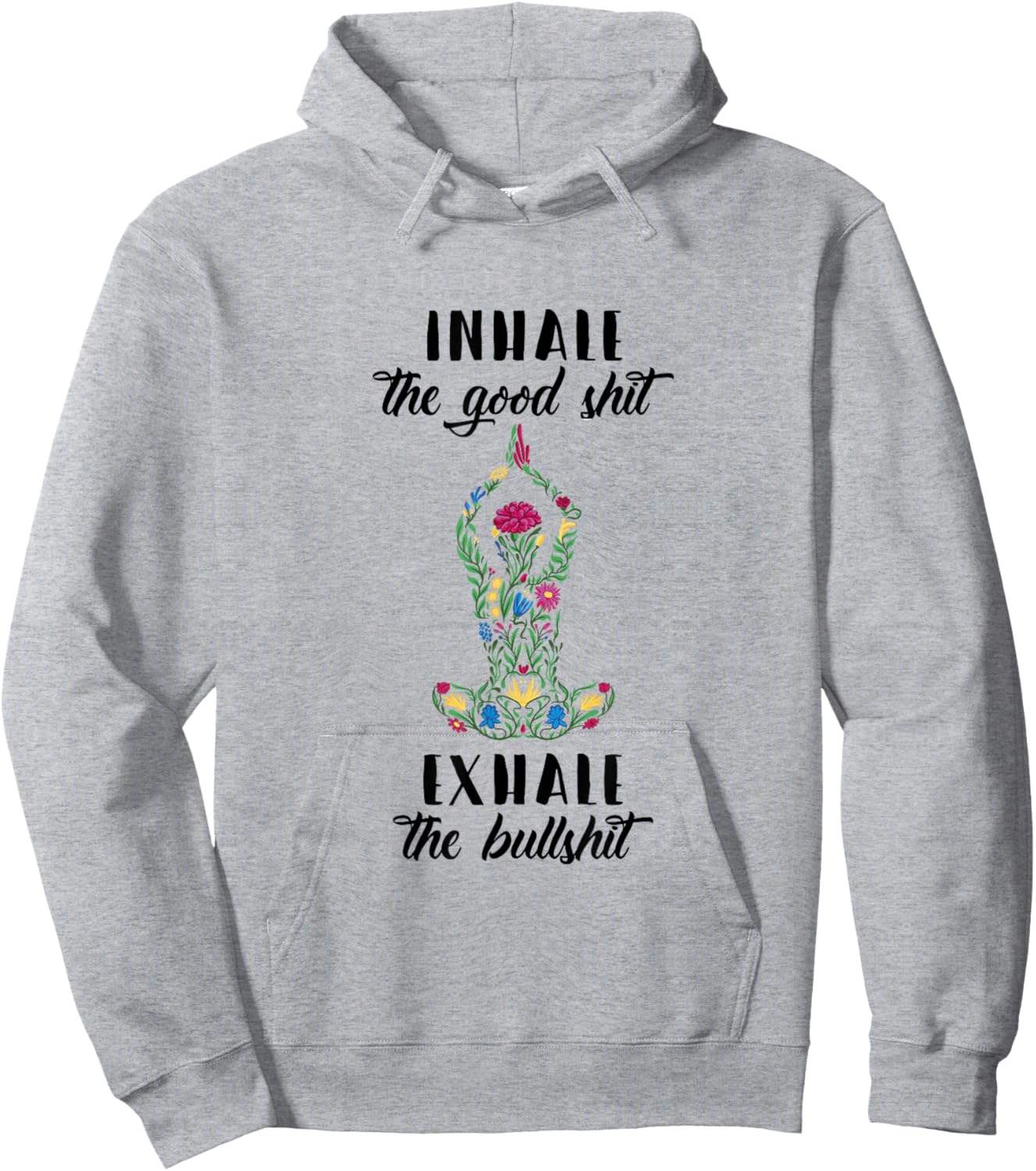 Yoga Sayings Meditation Inhale Good Shit Exhale Bullshit Hoodie - Hoodie | Ash