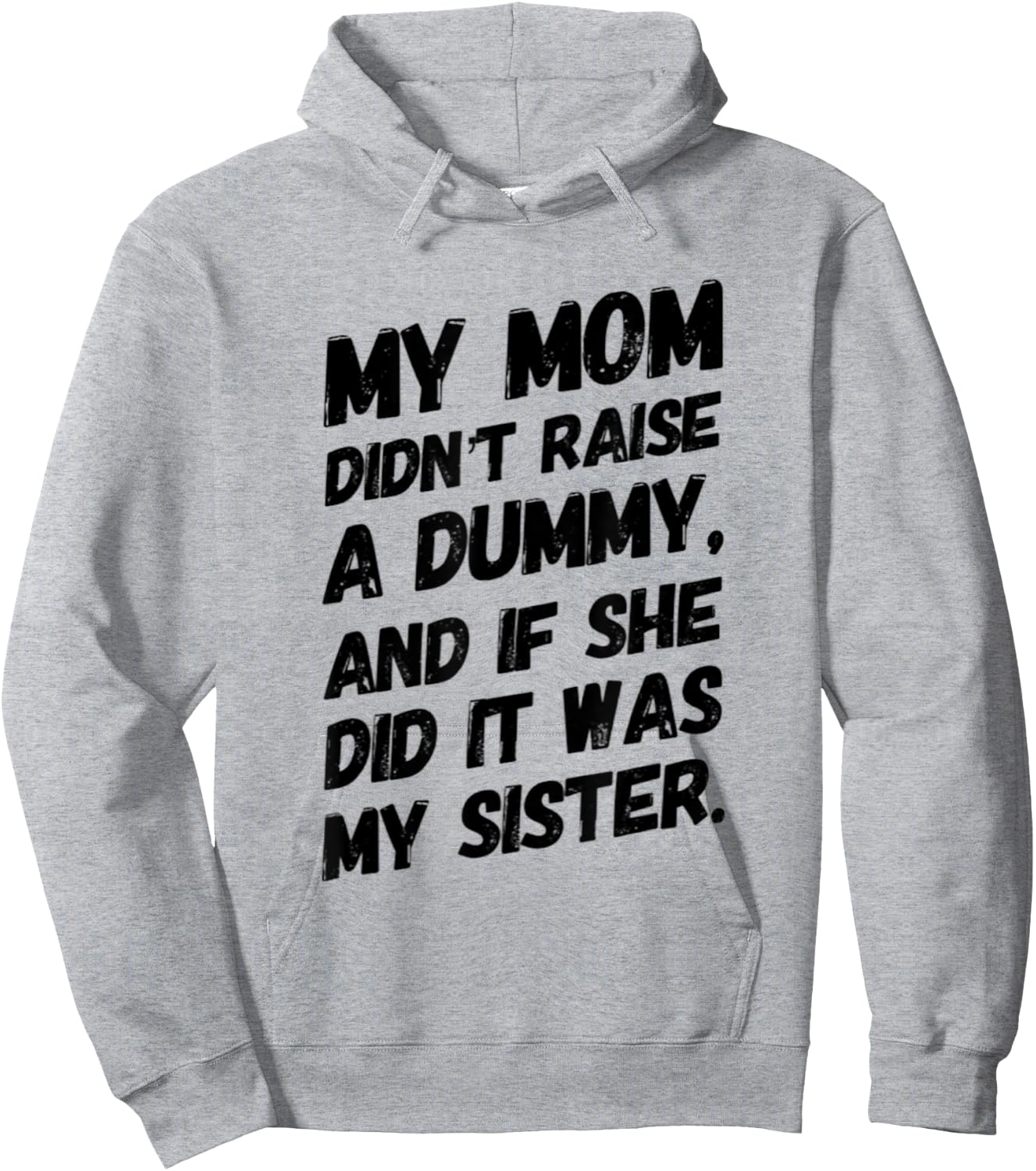 My Mom Didn't Raise a Dummy and If She Did it Was My Sister Hoodie - Hoodie | Ash