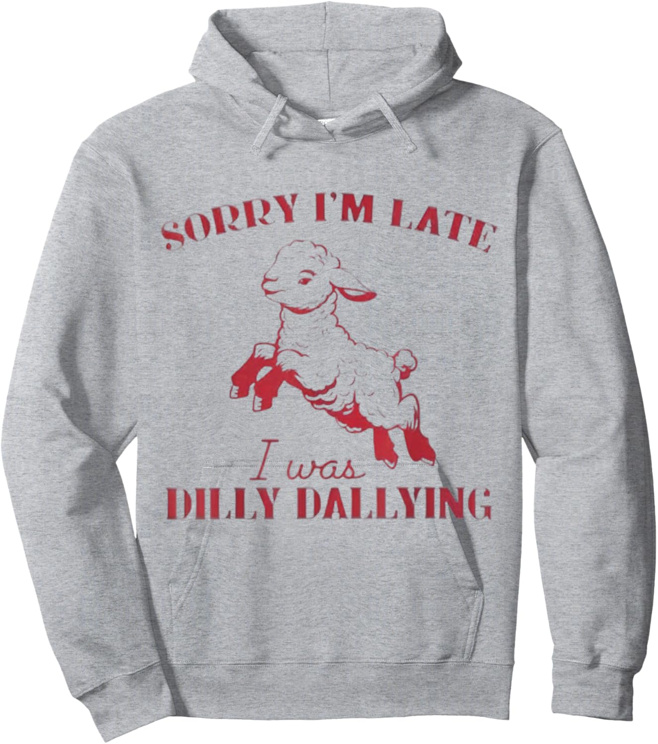 Sorry I'M Late I Was Dilly Dallying Hoodie - Hoodie | Ash