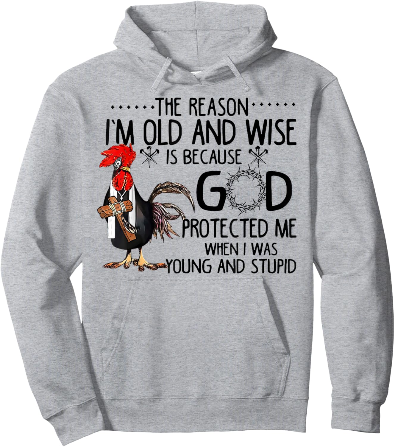 Rooster The Reason I'm Old And Wise Is Because God Protected Hoodie - Hoodie | Ash