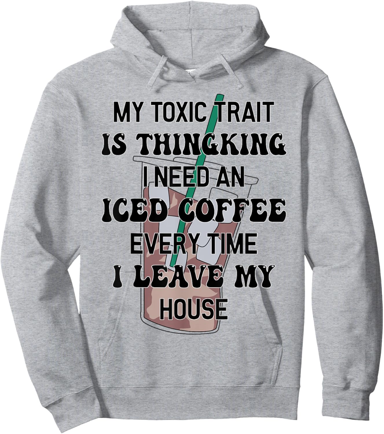 My Toxic Trait Is Thinking I Need An Iced Coffee Every Time Hoodie - Hoodie | Ash