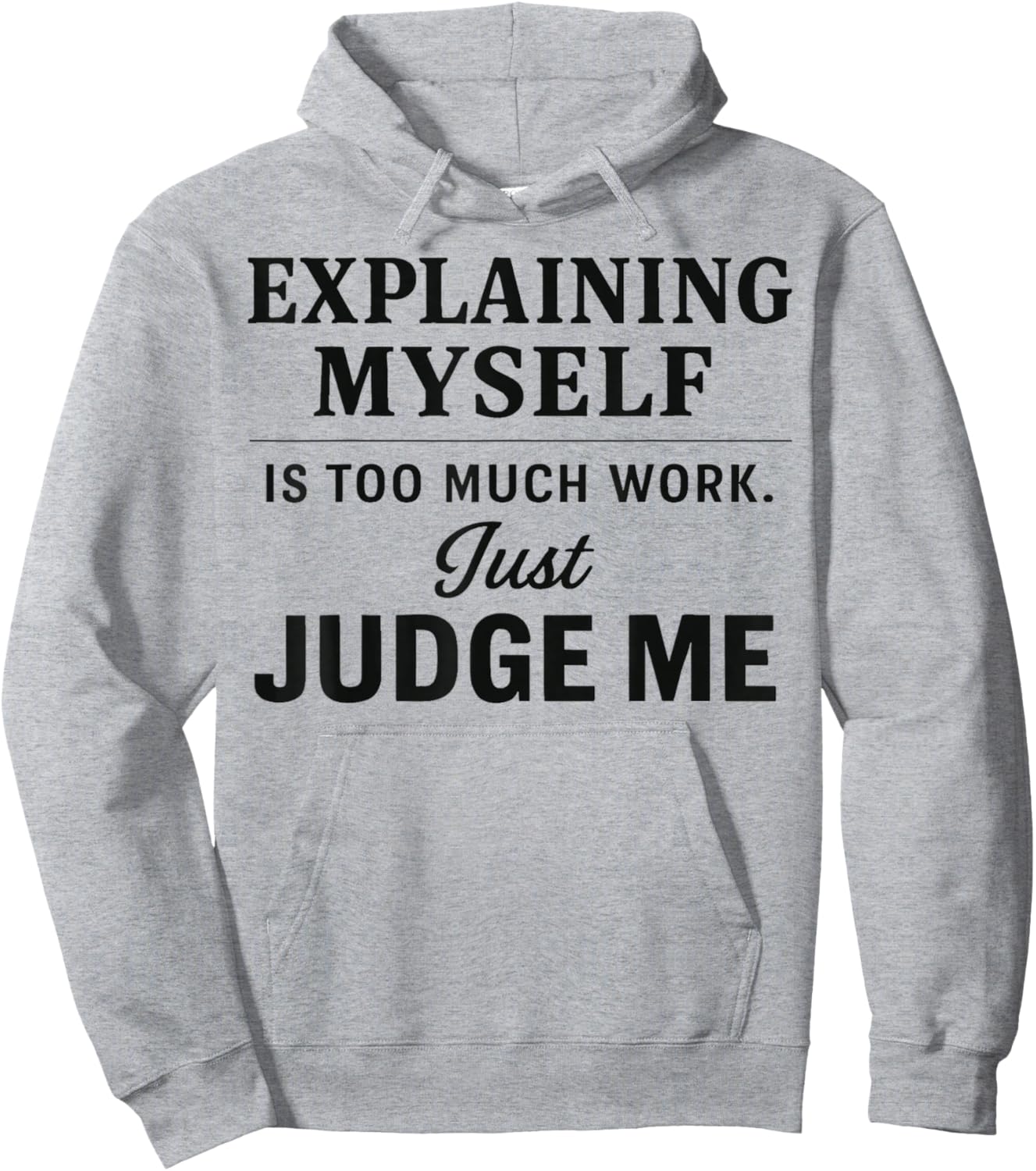 Explaining Myself is Too Much Work Just Judge Me Funny Line Hoodie - Hoodie | Ash