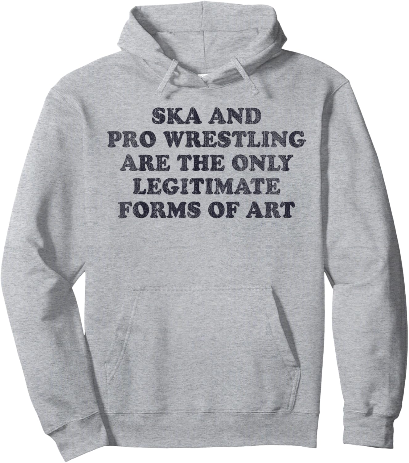 Ska And Pro Wrestling Are The Only Legitimate Forms Of Art Hoodie - Hoodie | Ash