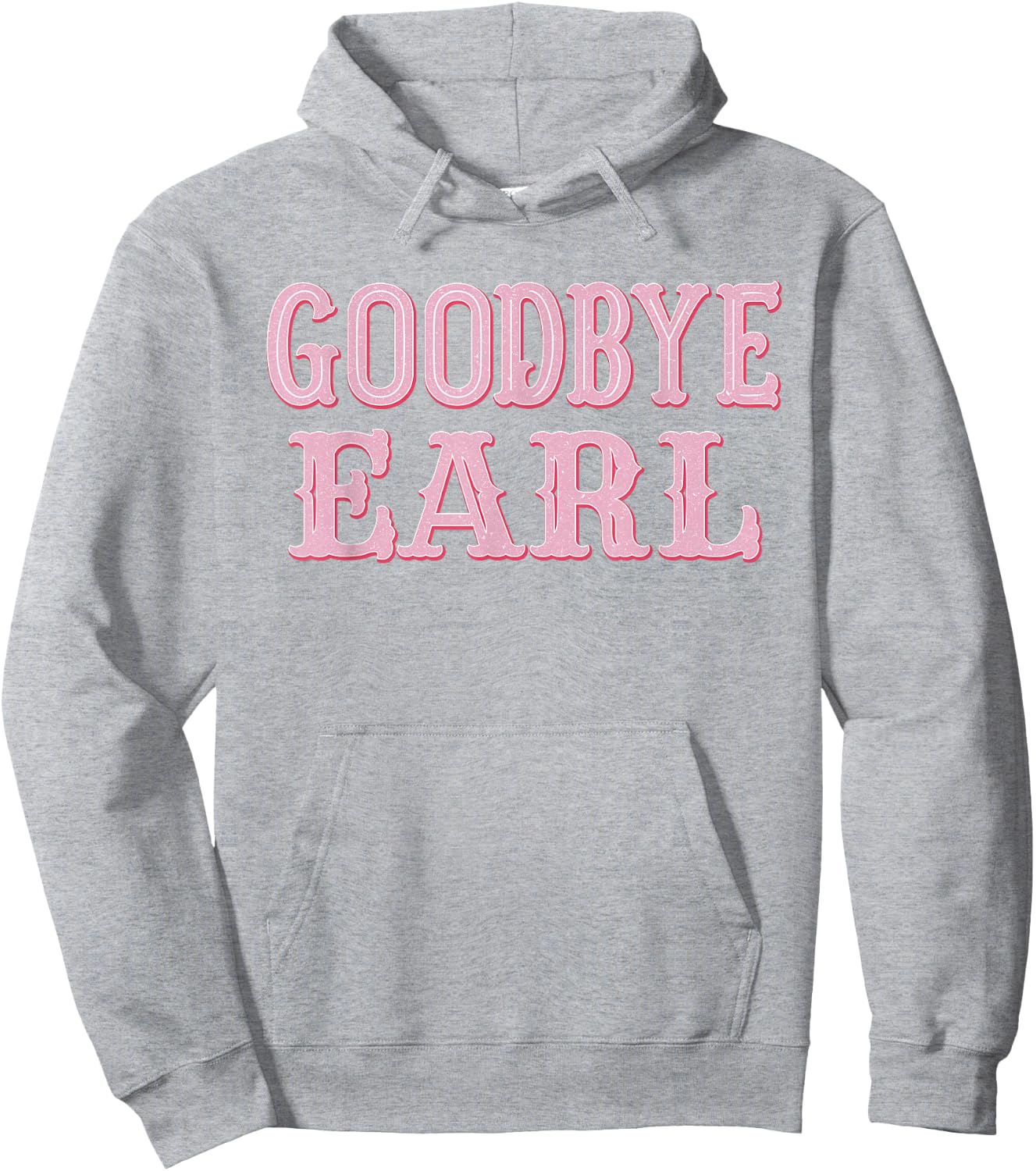 Goodbye Earl Funny Sayings Cowgirls Country Western Concert Hoodie - Hoodie | Ash