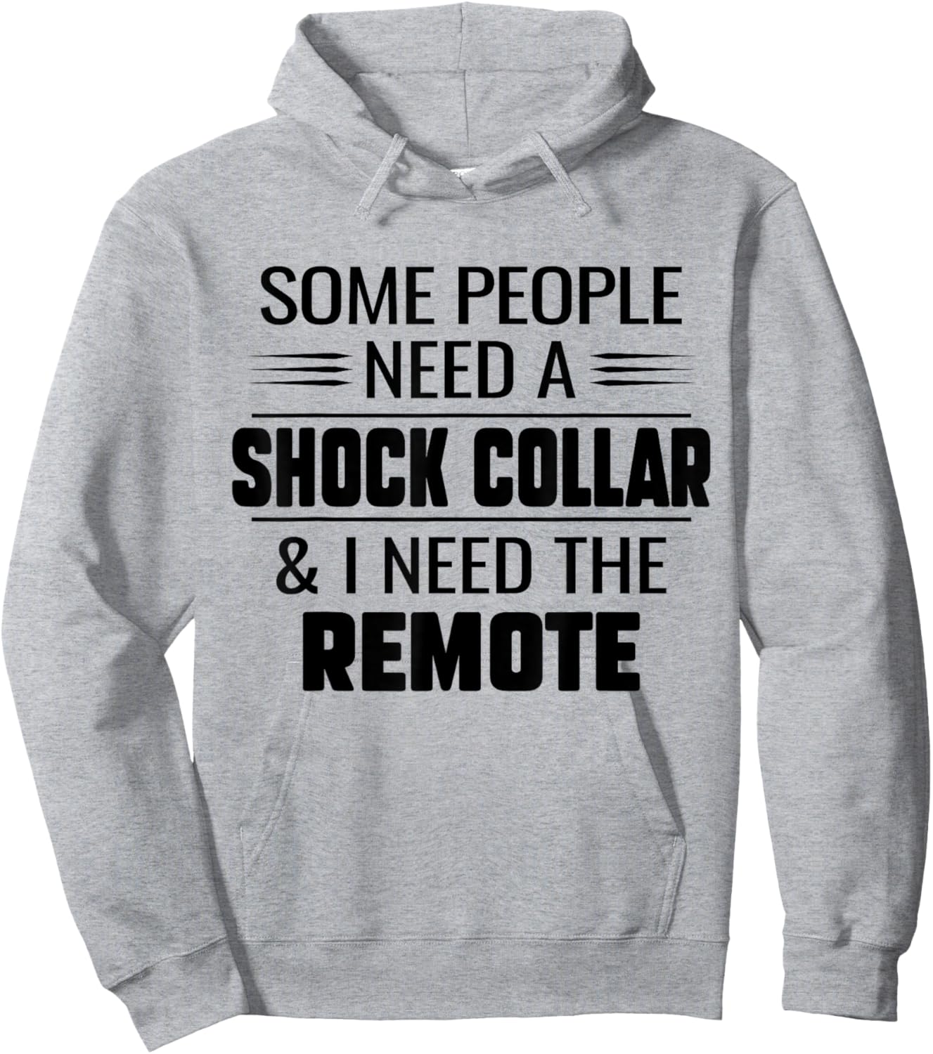 Some People Need A Shock Collar And I Ned The Remote Funny Hoodie - Hoodie | Ash