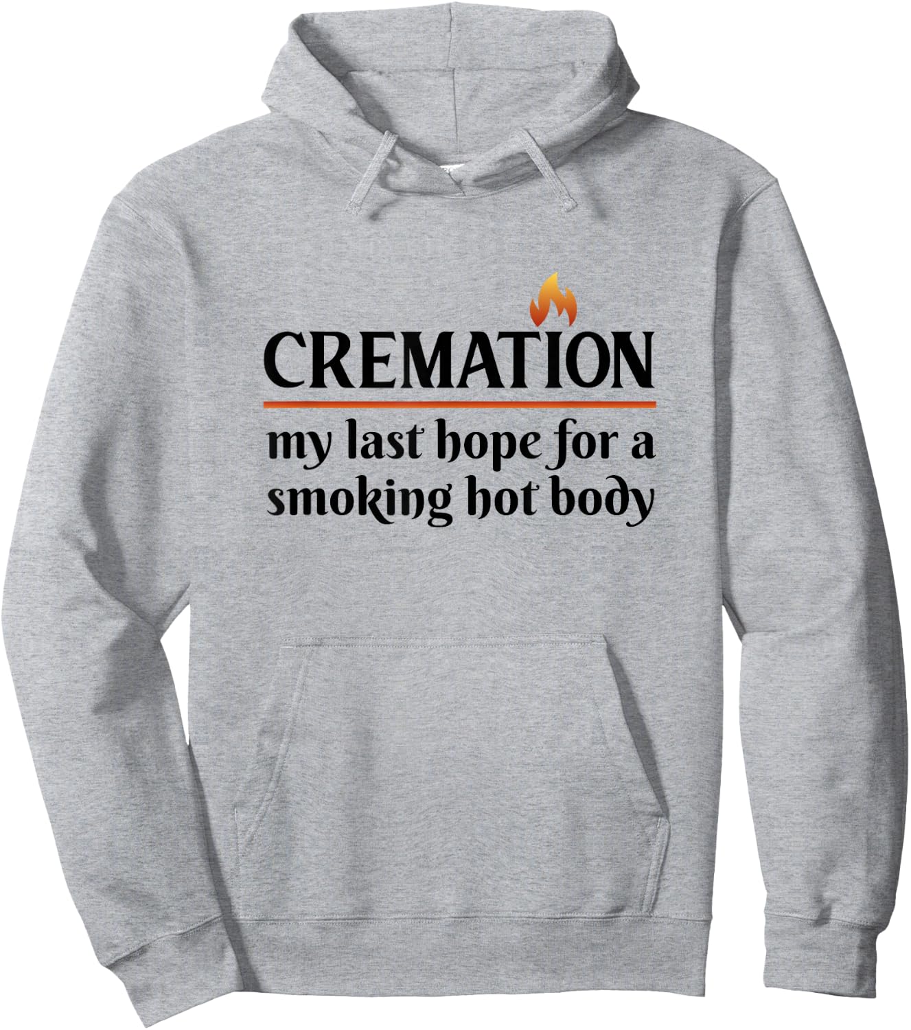 Cremation My Last Hope For A Smoking Hot body Hoodie - Hoodie | Ash