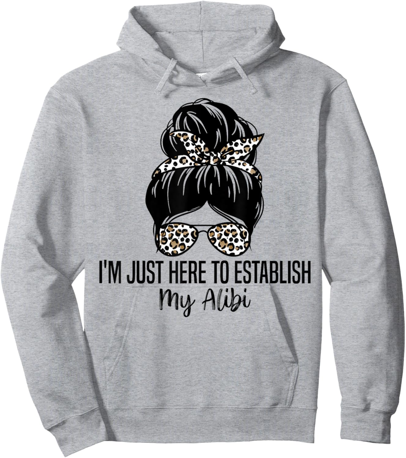 I'm Just Here To Establish My Alibi Funny Sarcasm Quotes Hoodie - Hoodie | Ash