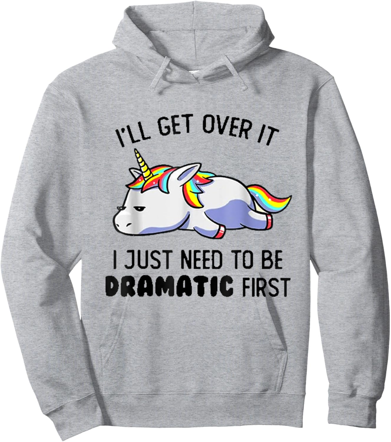 I'll Get Over It I Just Need To Be Dramatic First Hoodie - Hoodie | Ash