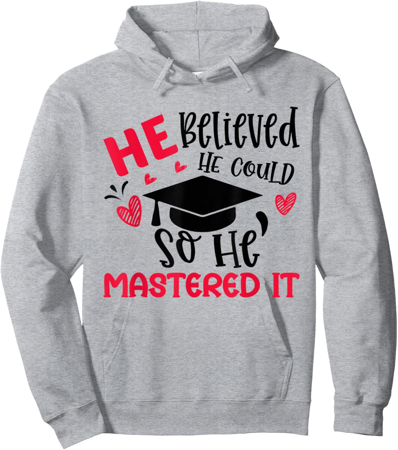 He Believed He Could So He Mastered It Graduation Degree Hoodie - Hoodie | Ash