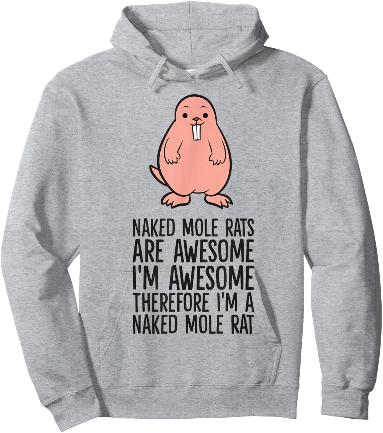 Naked Mole Rats are Awesome Therefore I'm A Naked Mole Rat Hoodie - Hoodie | Ash