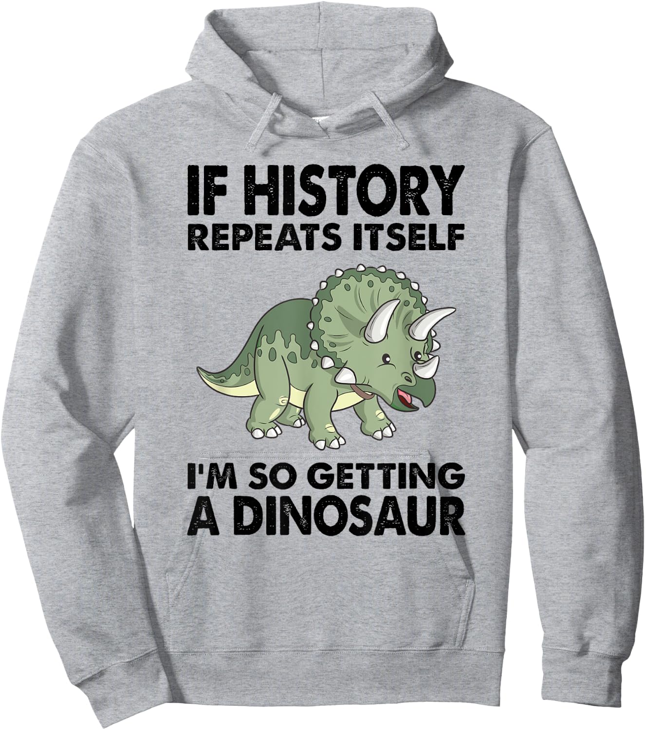 Triceratops If History Repeats I'm Getting A Cute Dinosaur Hoodie - Hoodie | Ash