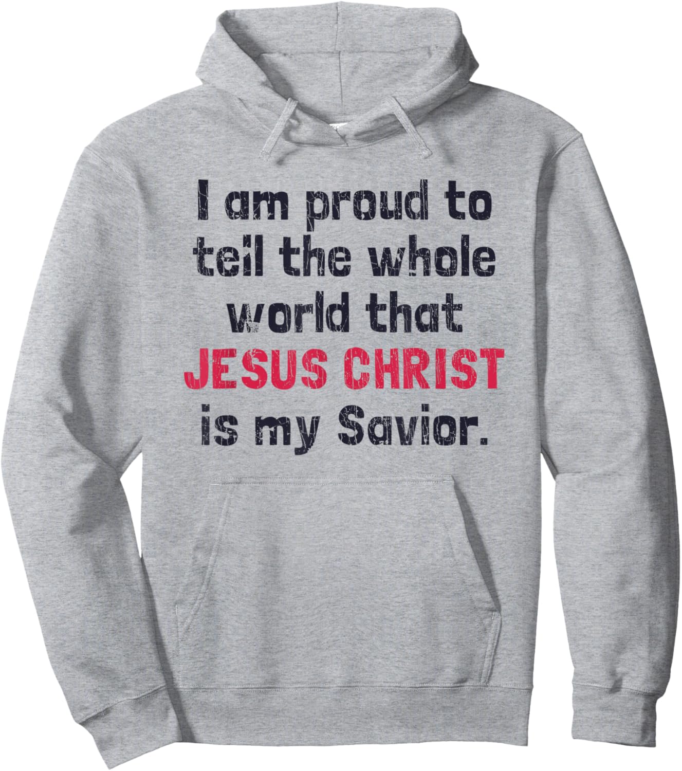 I Am Proud To Tell The World That Jesus Christ Is My Savior Hoodie - Hoodie | Ash