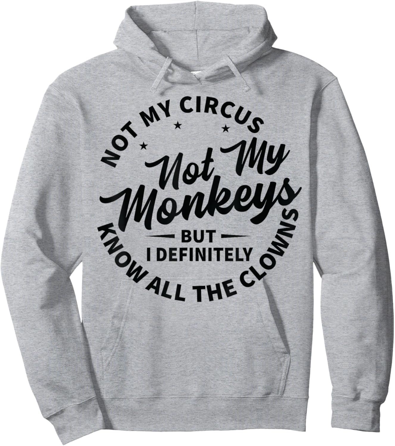 Not My Circus Not My Monkeys But I Know All The Clowns Hoodie - Hoodie | Ash
